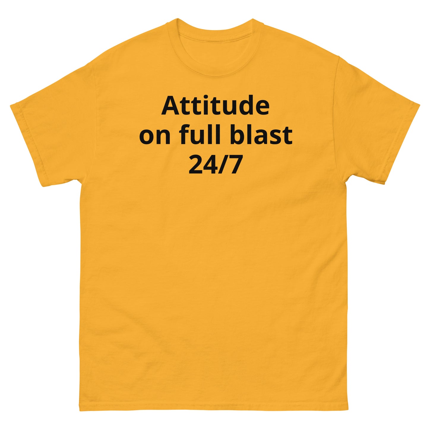 "Attitude on full blast, 24/7 BL" Men's classic tee