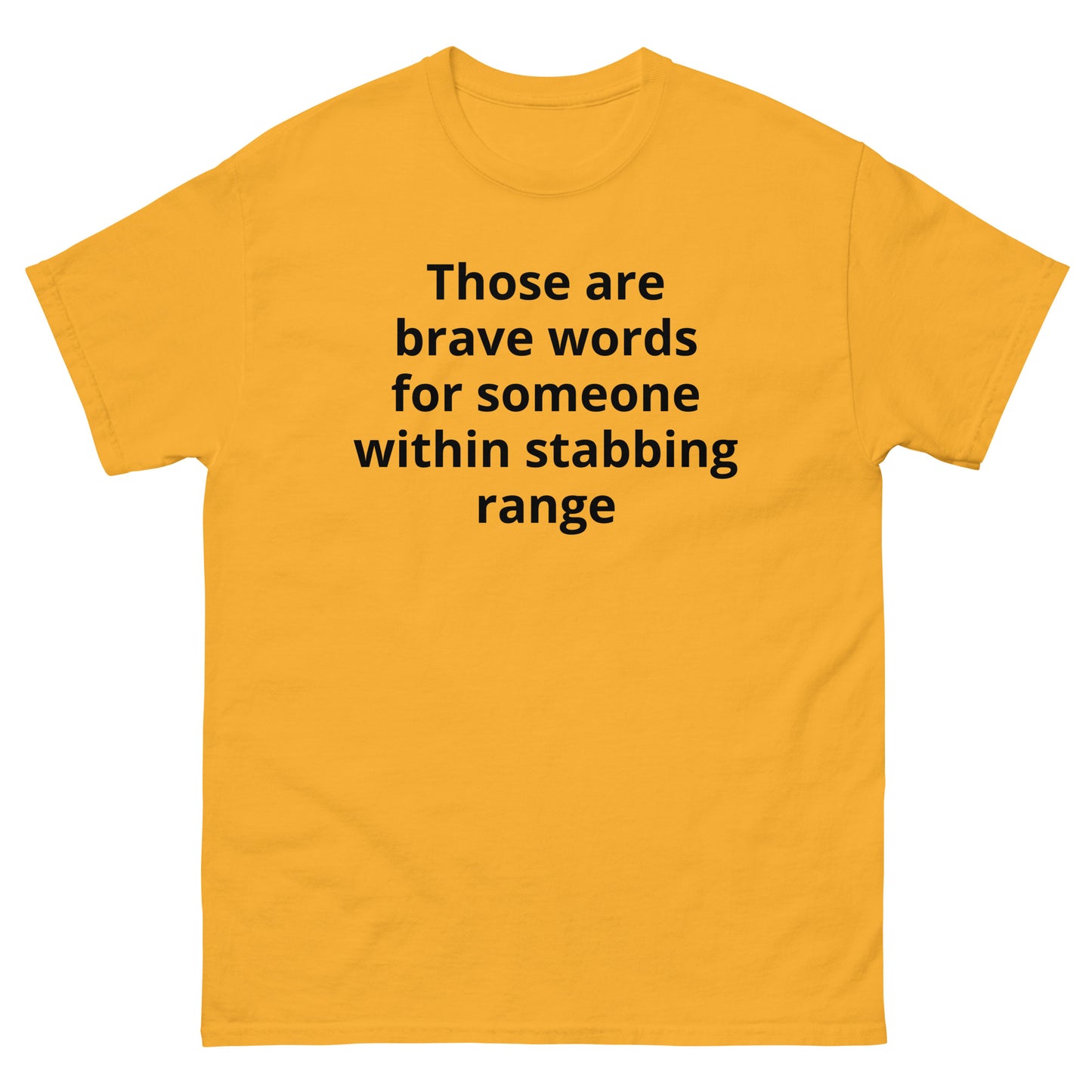 "Those are brave words for someone within stabbing range BL" Men's classic tee