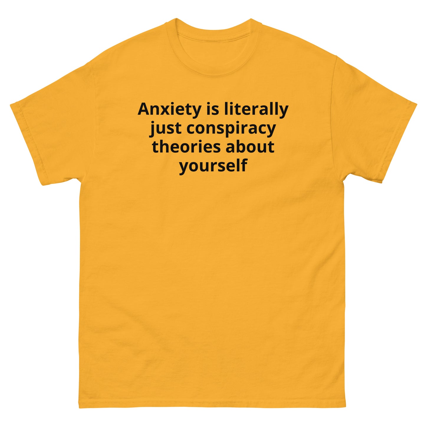 "Anxiety is literally just conspiracy theories about yourself BL" Men's classic tee