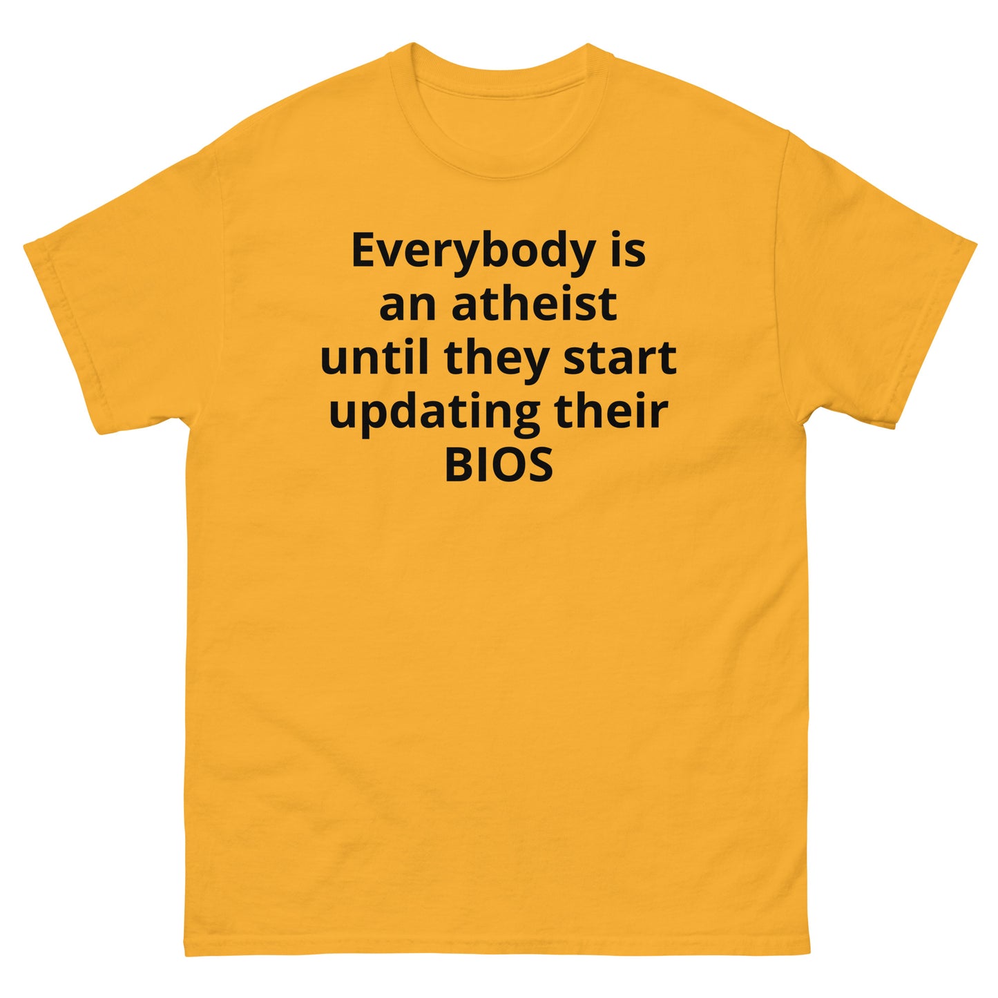 "Everybody is an atheist until they start updating their BIOS BL" Men's classic tee