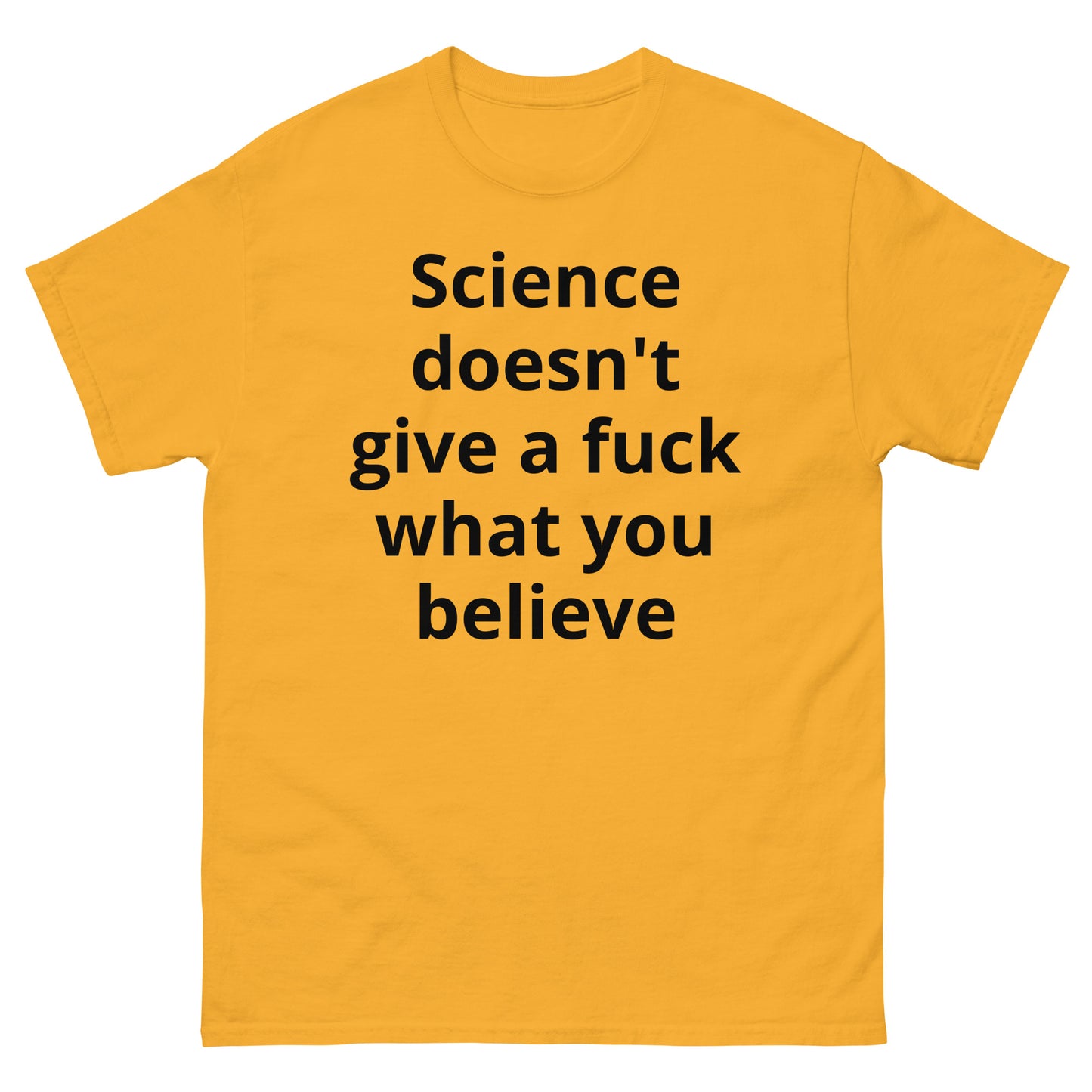 "Science doesn't give a fuck what you believe BL" Men's classic tee