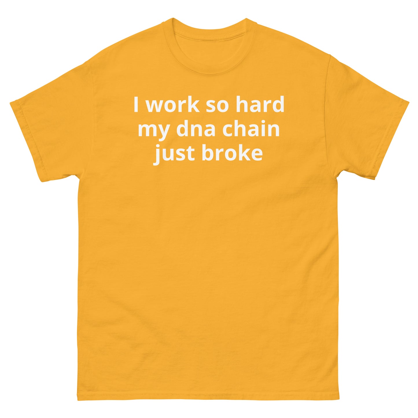 "I work so hard my dna chain just broke WL" Men's classic tee