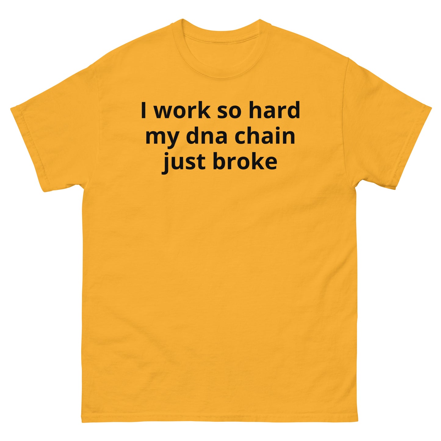 "I work so hard my dna chain just broke BL" Men's classic tee