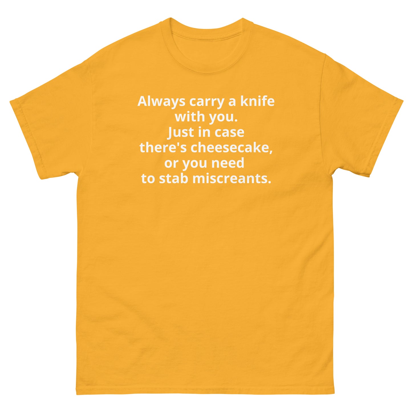 "Always carry a knife with you. Just in case there's cheesecake, or you need to stab miscreants. WL" Men's classic tee