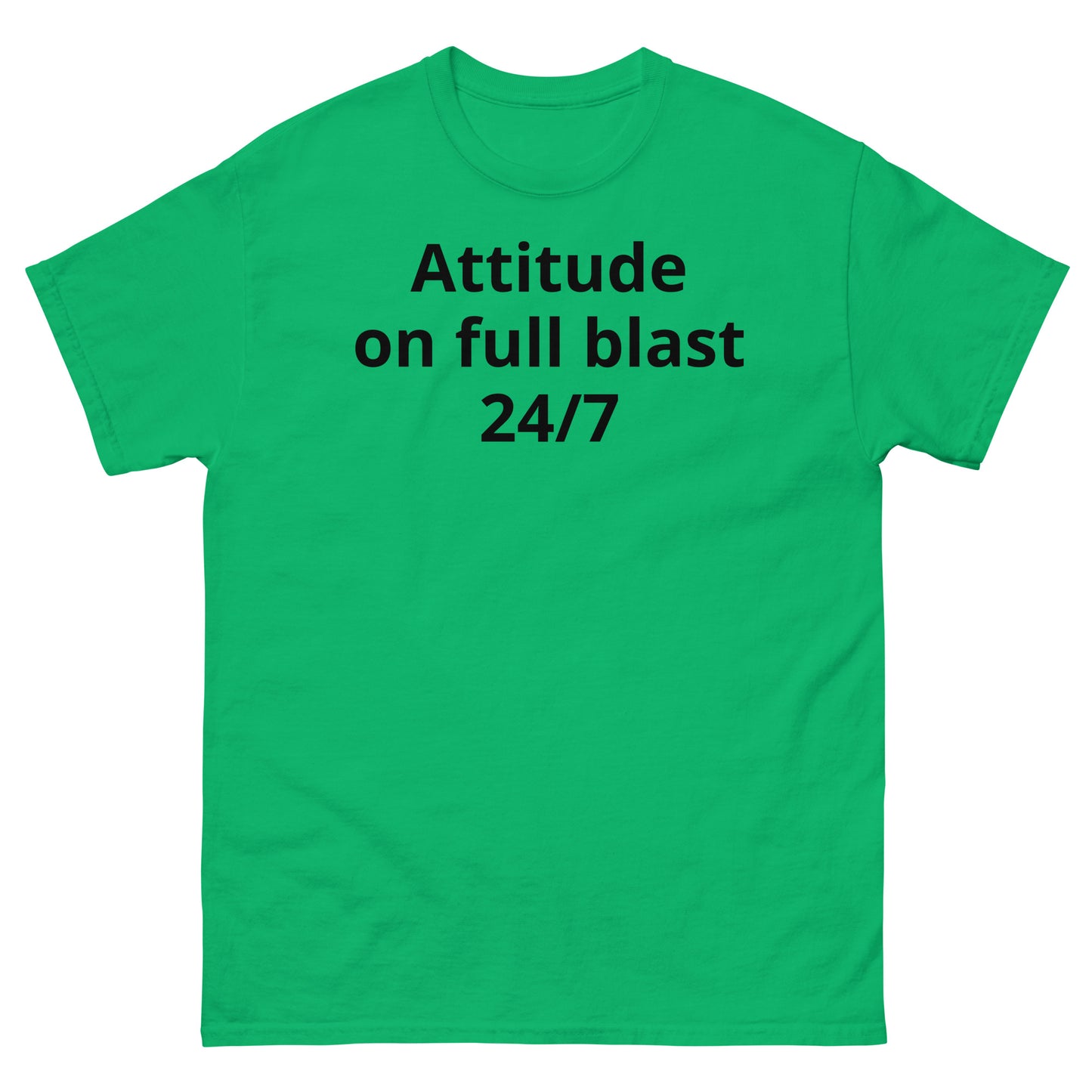 "Attitude on full blast, 24/7 BL" Men's classic tee