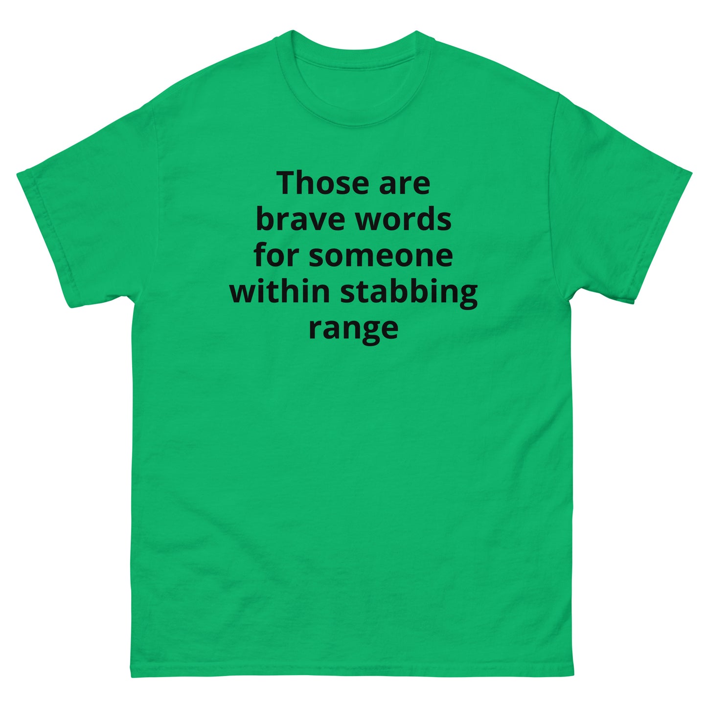 "Those are brave words for someone within stabbing range BL" Men's classic tee