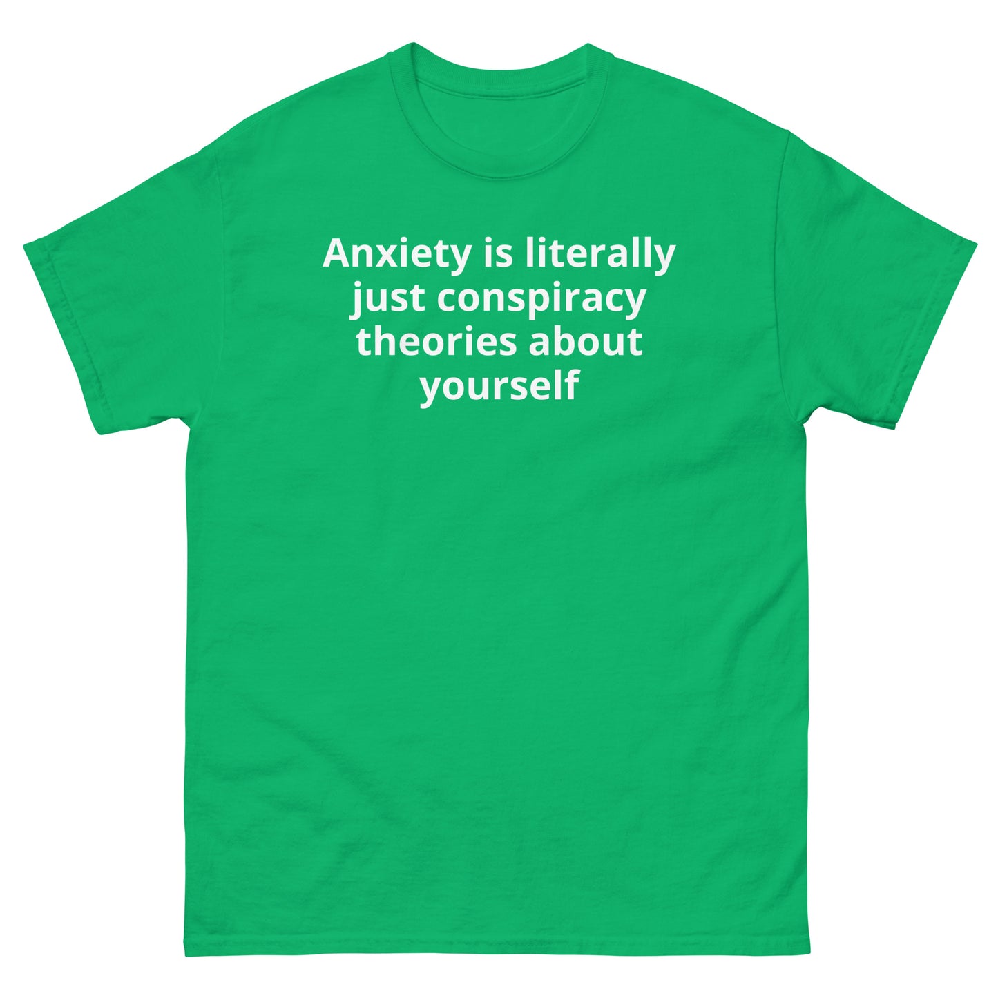 "Anxiety is literally just conspiracy theories about yourself WL" Men's classic tee