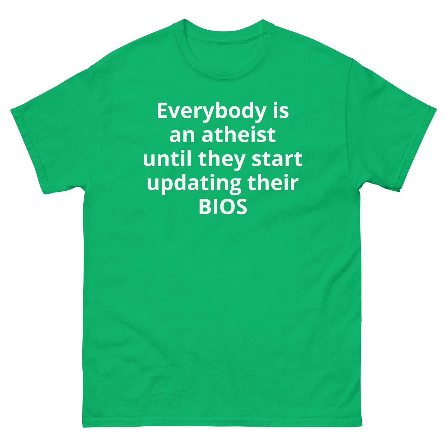 "Everybody is an atheist until they start updating their BIOS WL" Men's classic tee