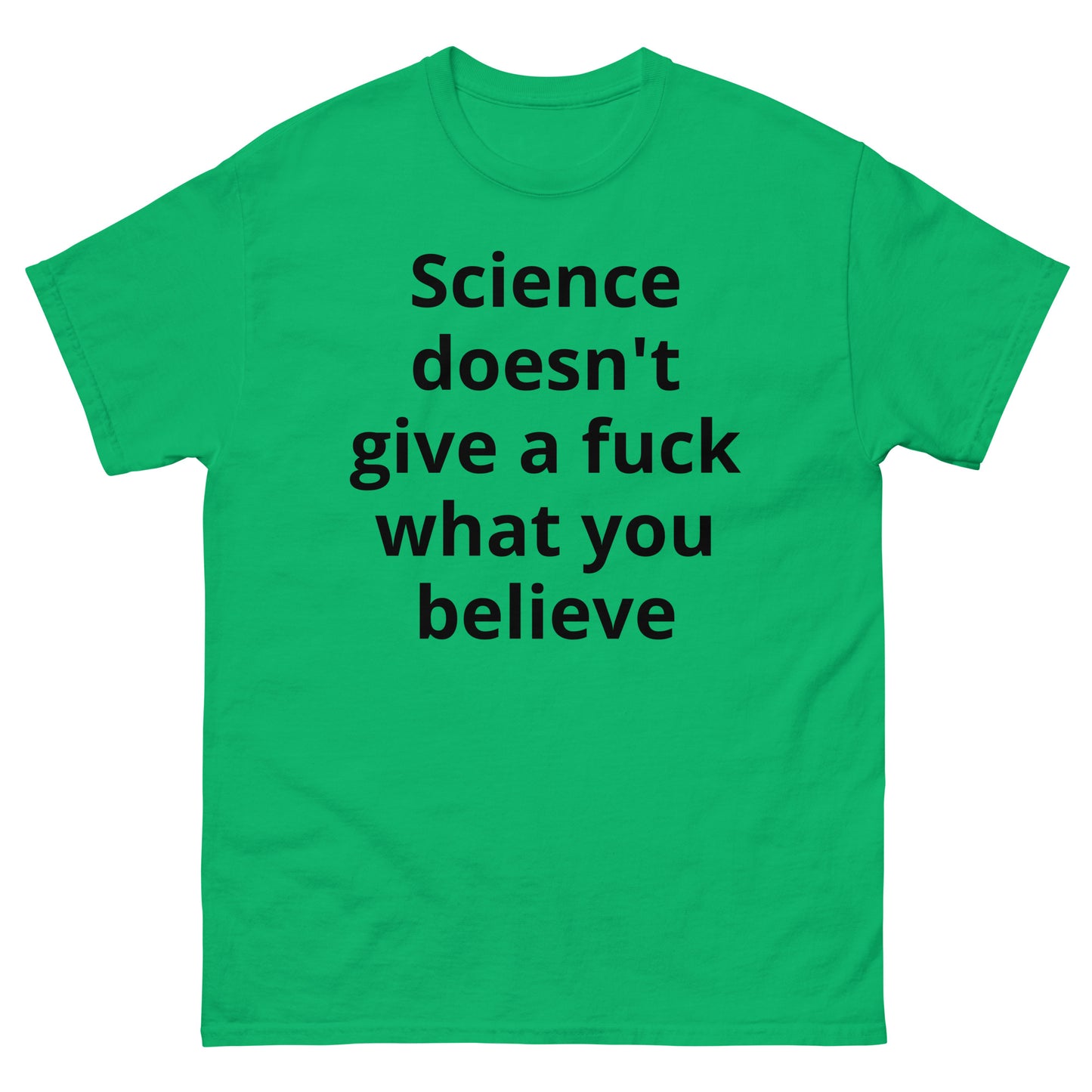 "Science doesn't give a fuck what you believe BL" Men's classic tee