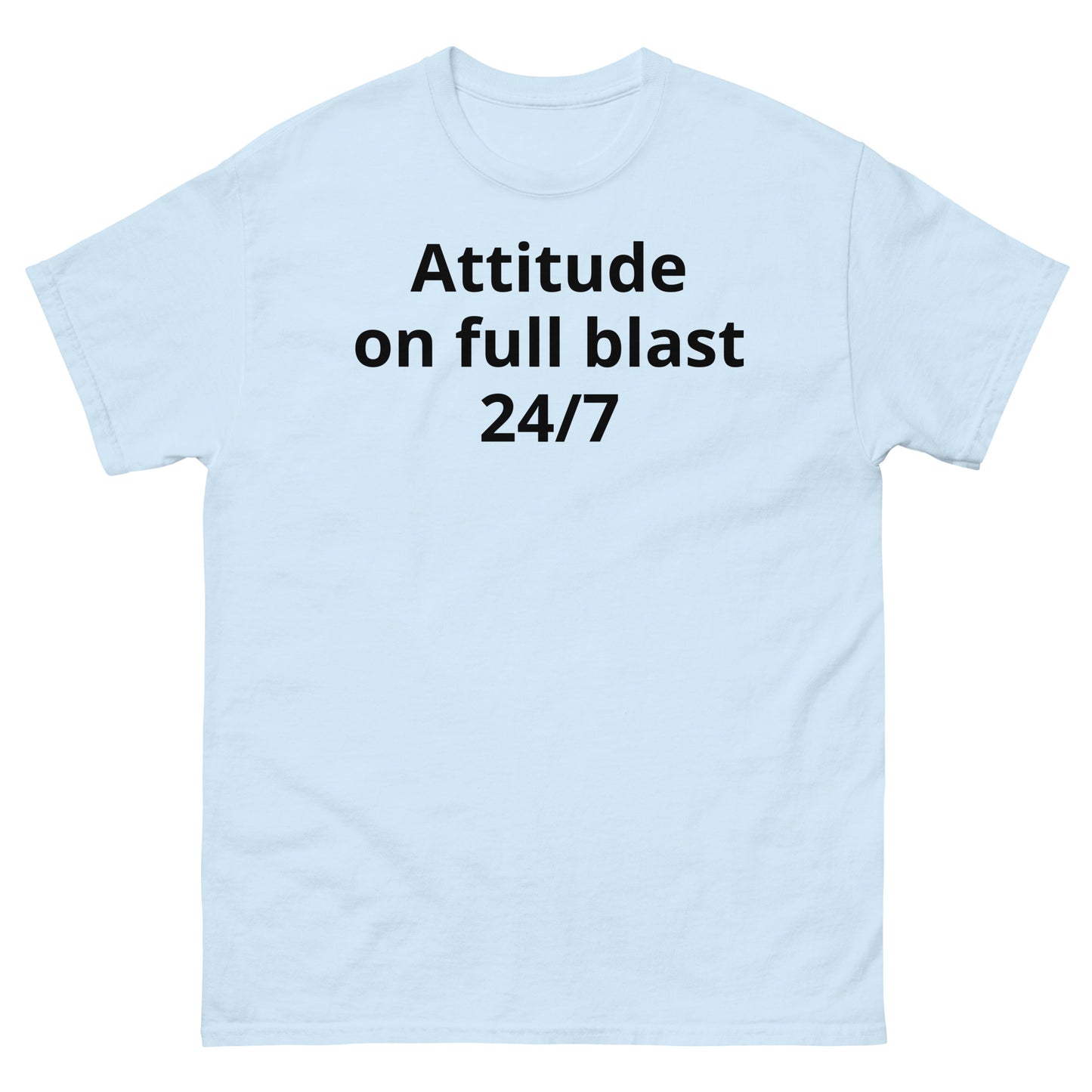 "Attitude on full blast, 24/7 BL" Men's classic tee