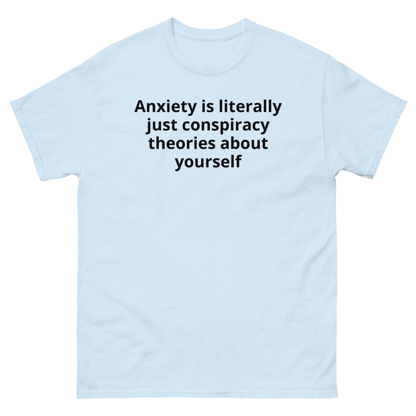 "Anxiety is literally just conspiracy theories about yourself BL" Men's classic tee