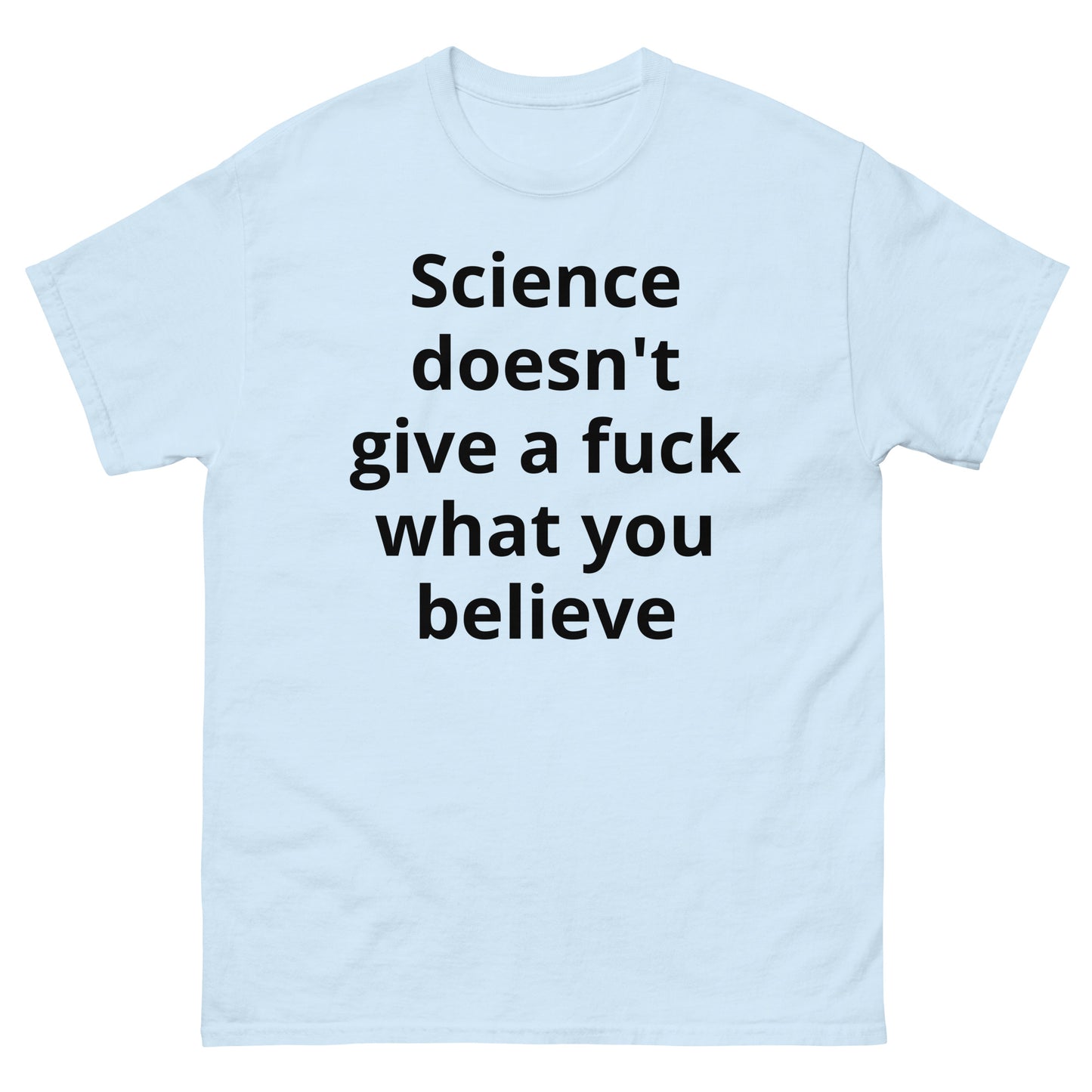 "Science doesn't give a fuck what you believe BL" Men's classic tee