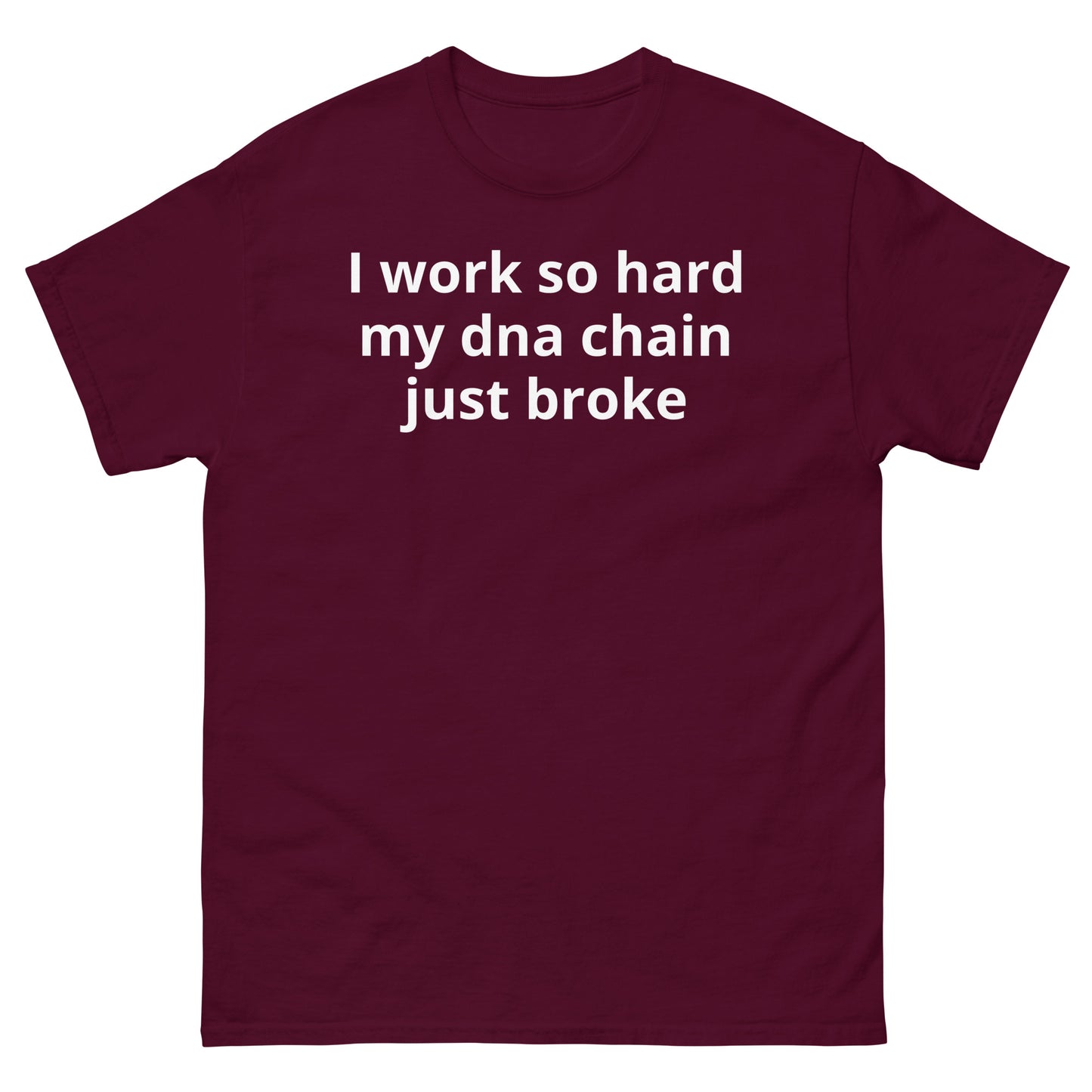 "I work so hard my dna chain just broke WL" Men's classic tee