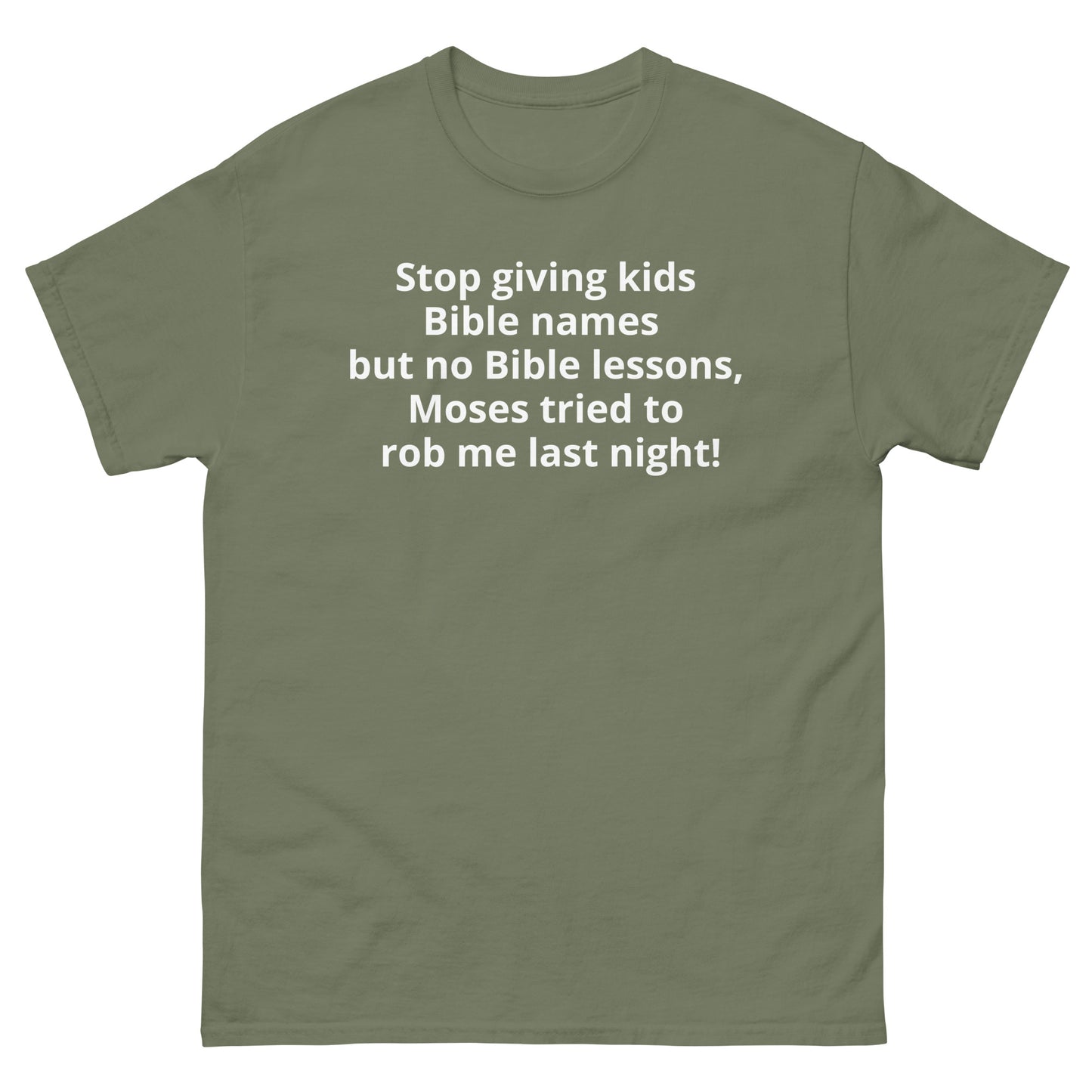 "Stop giving kids Bible names but no Bible lessons, Moses tried to rob me last night! WL" Men's classic tee