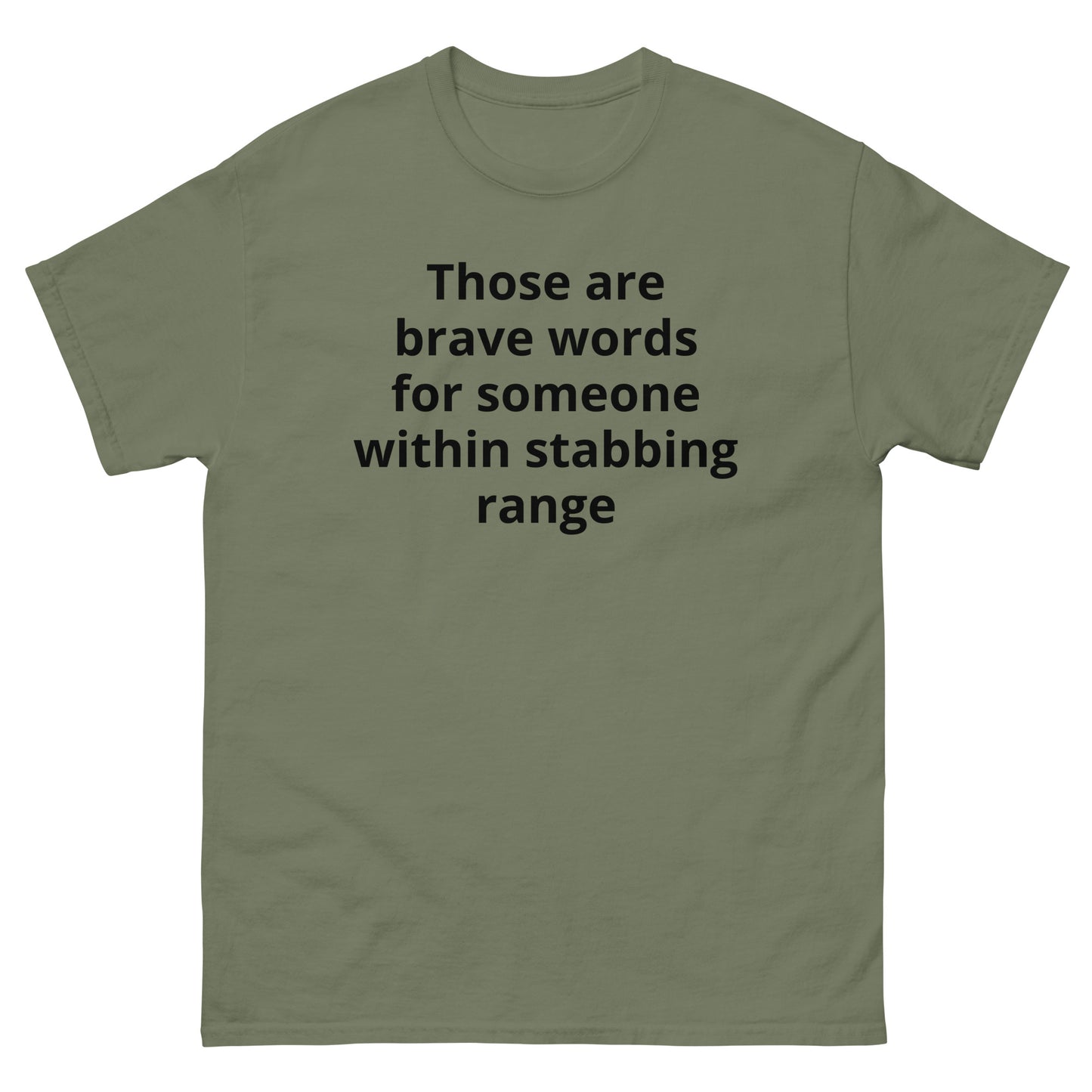 "Those are brave words for someone within stabbing range BL" Men's classic tee