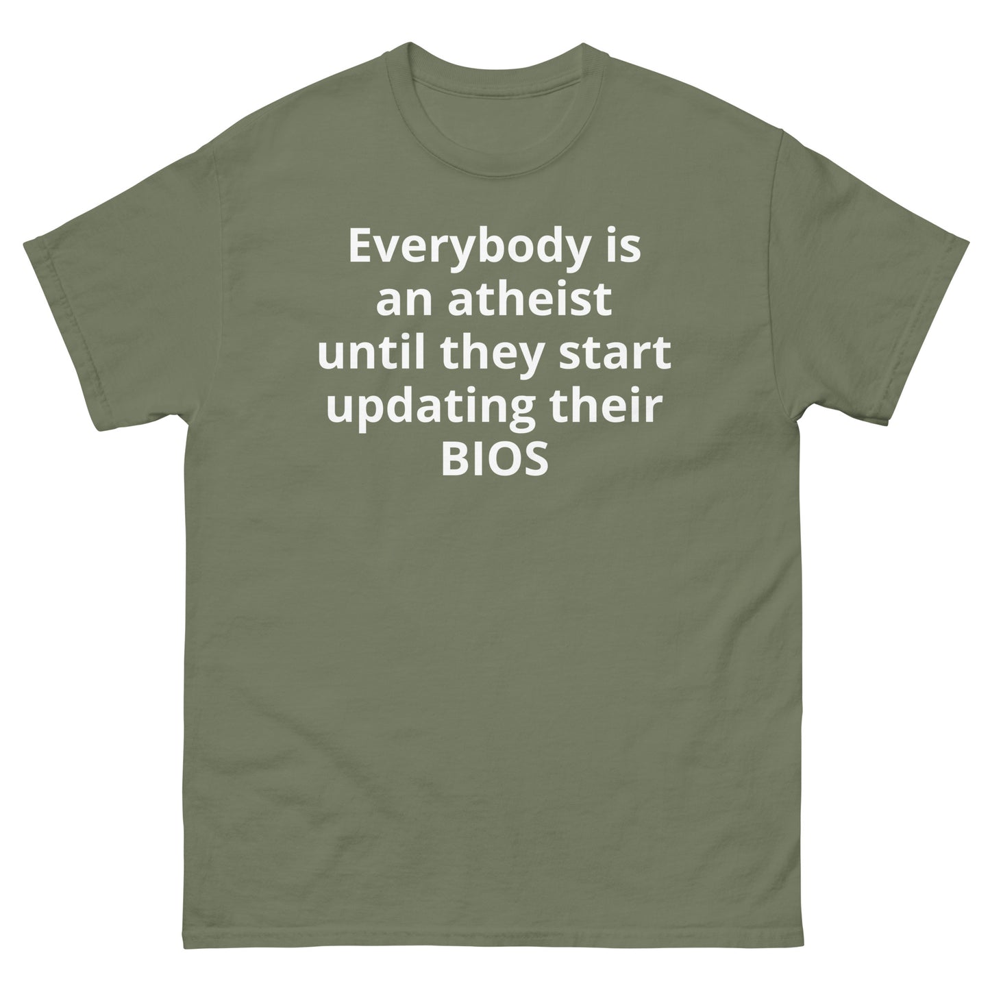 "Everybody is an atheist until they start updating their BIOS WL" Men's classic tee