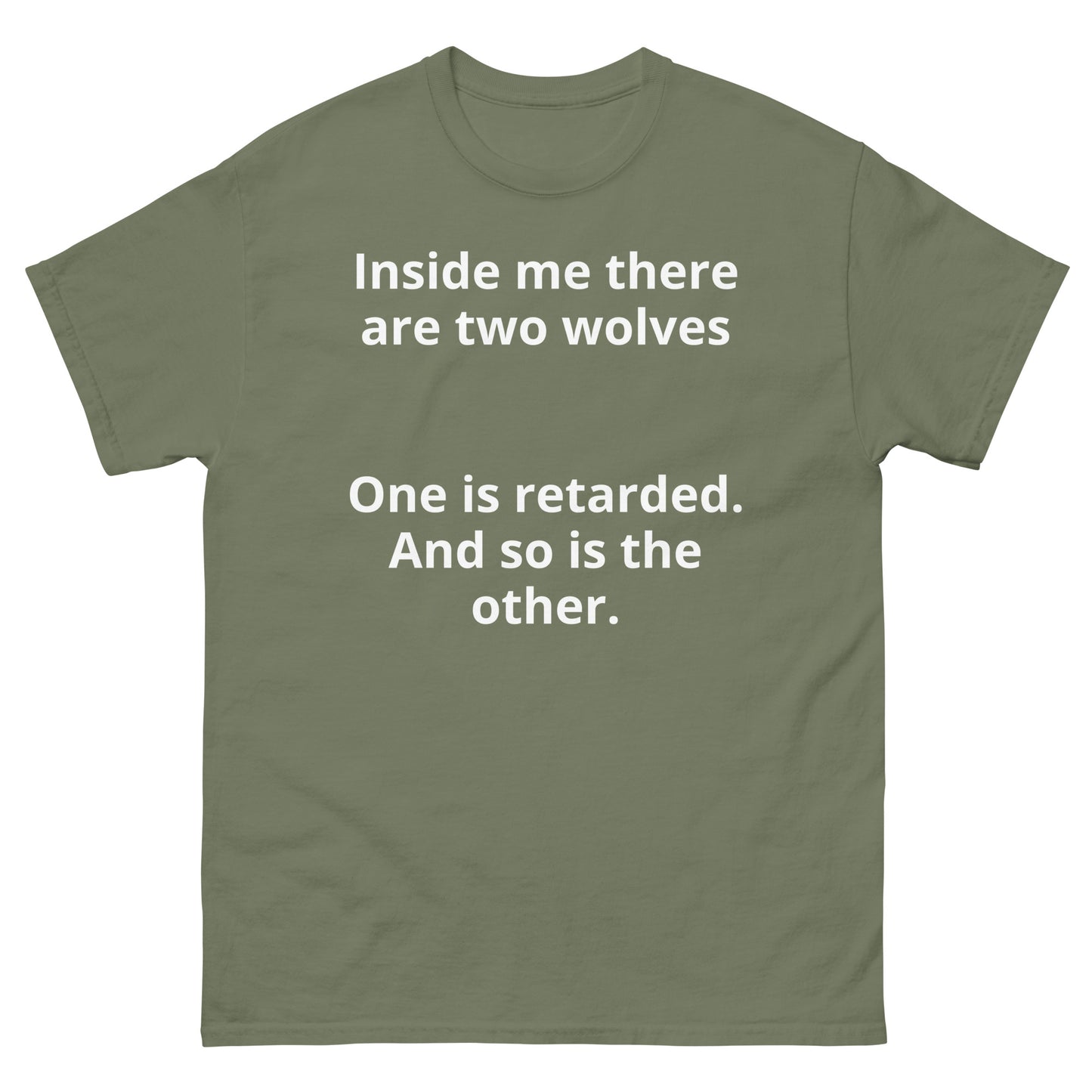 "Inside me there are two wolves One is retarded. And so is the other. WL" Men's classic tee