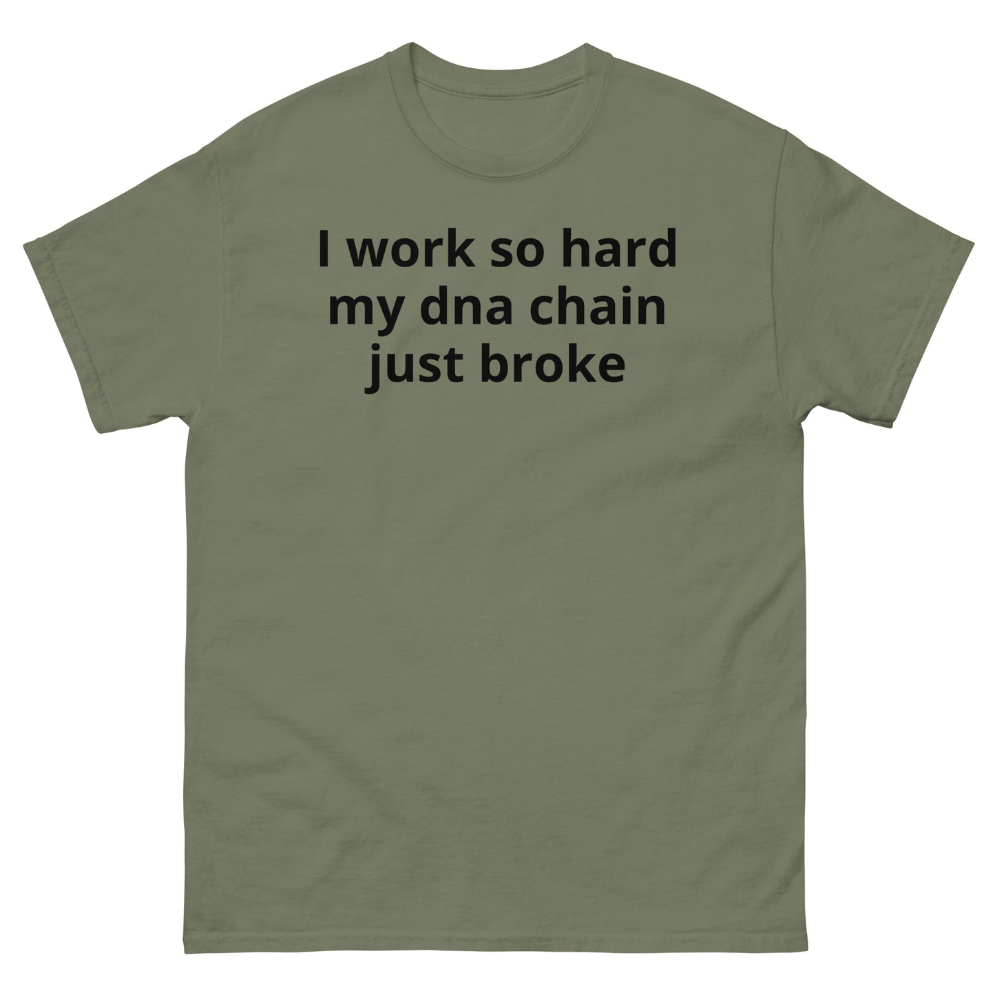 "I work so hard my dna chain just broke BL" Men's classic tee