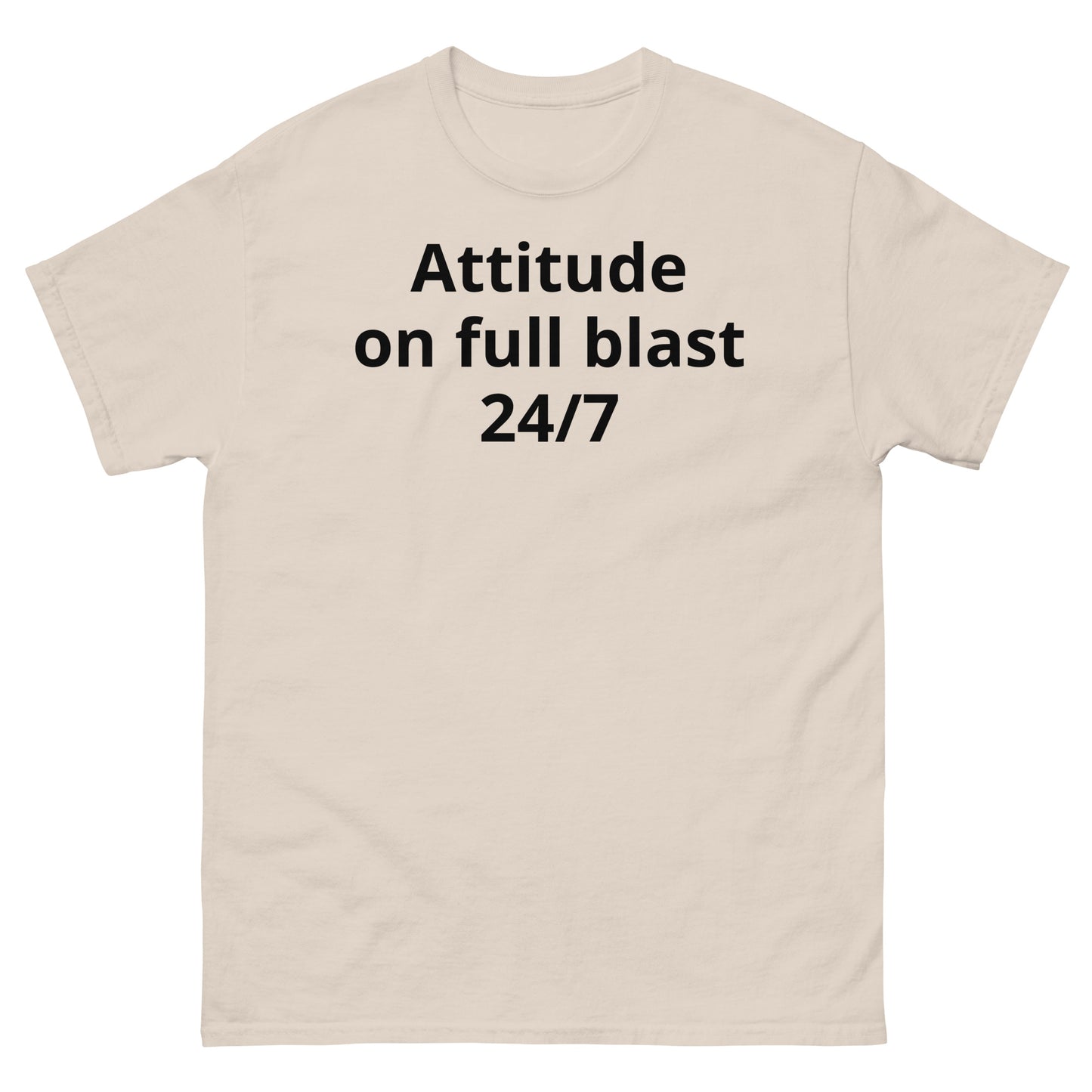 "Attitude on full blast, 24/7 BL" Men's classic tee