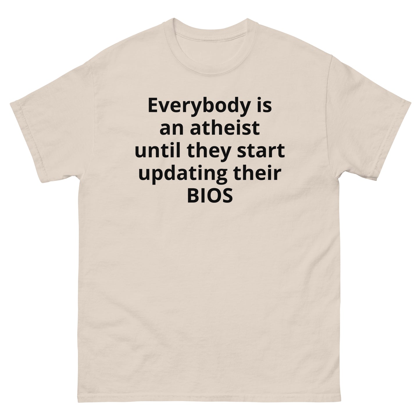 "Everybody is an atheist until they start updating their BIOS BL" Men's classic tee