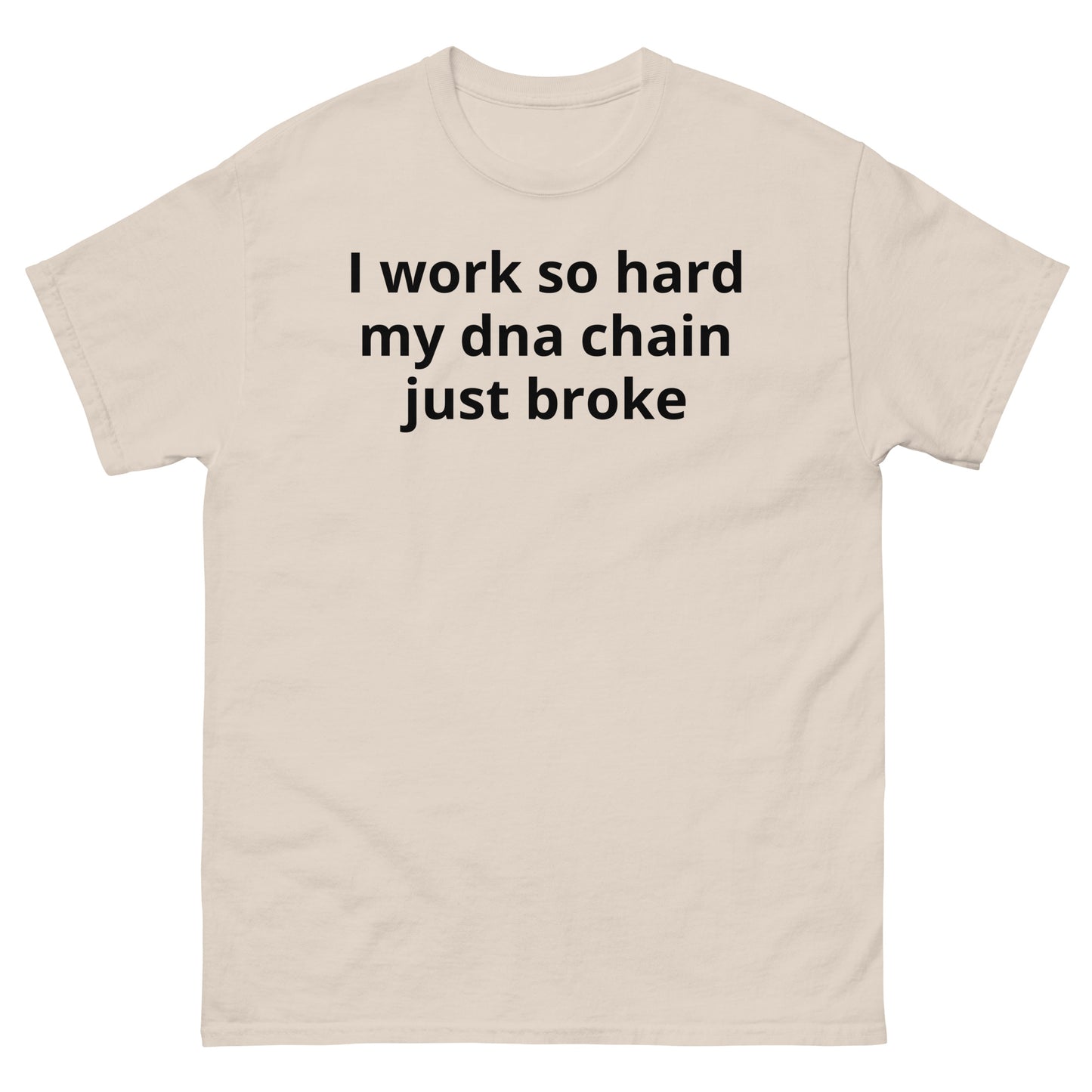 "I work so hard my dna chain just broke BL" Men's classic tee