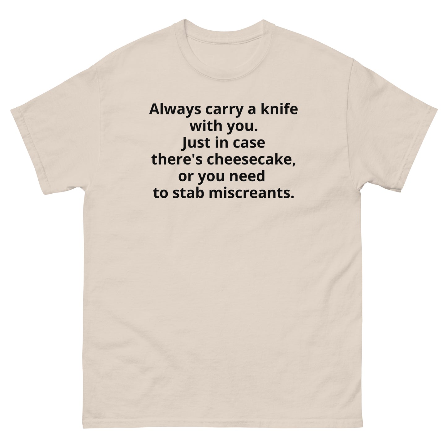 "Always carry a knife with you. Just in case there's cheesecake, or you need to stab miscreants. BL" Men's classic tee