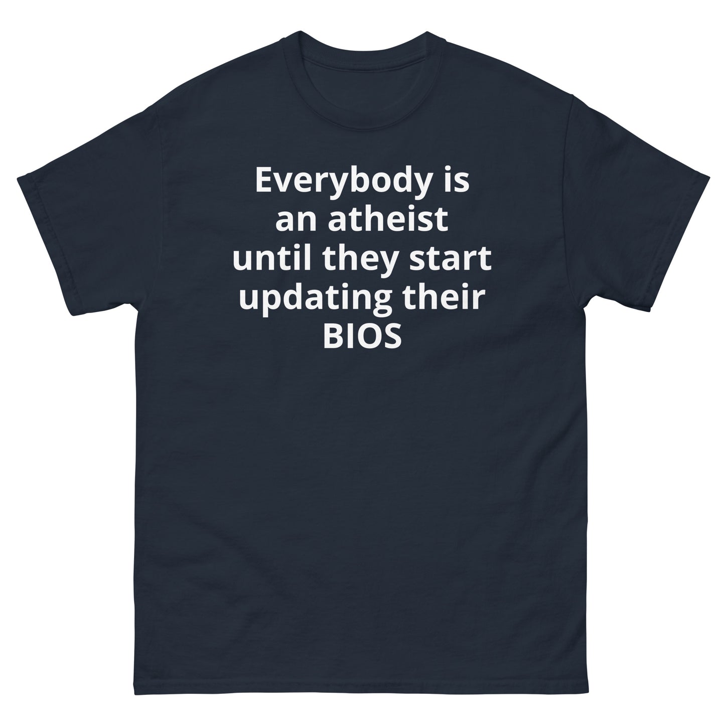 "Everybody is an atheist until they start updating their BIOS WL" Men's classic tee