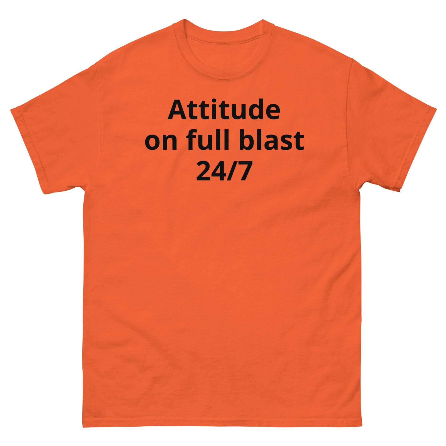 "Attitude on full blast, 24/7 BL" Men's classic tee