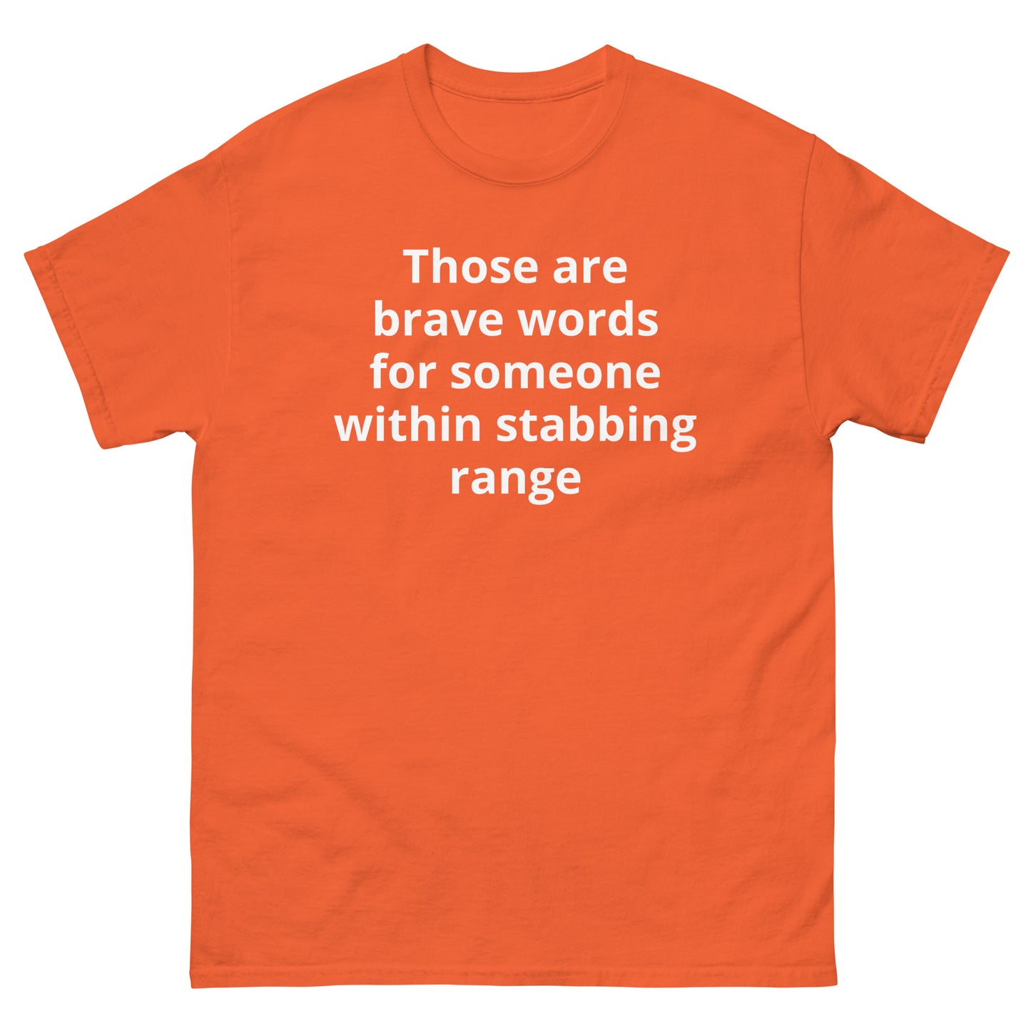 "Those are brave words for someone within stabbing range WL" Men's classic tee