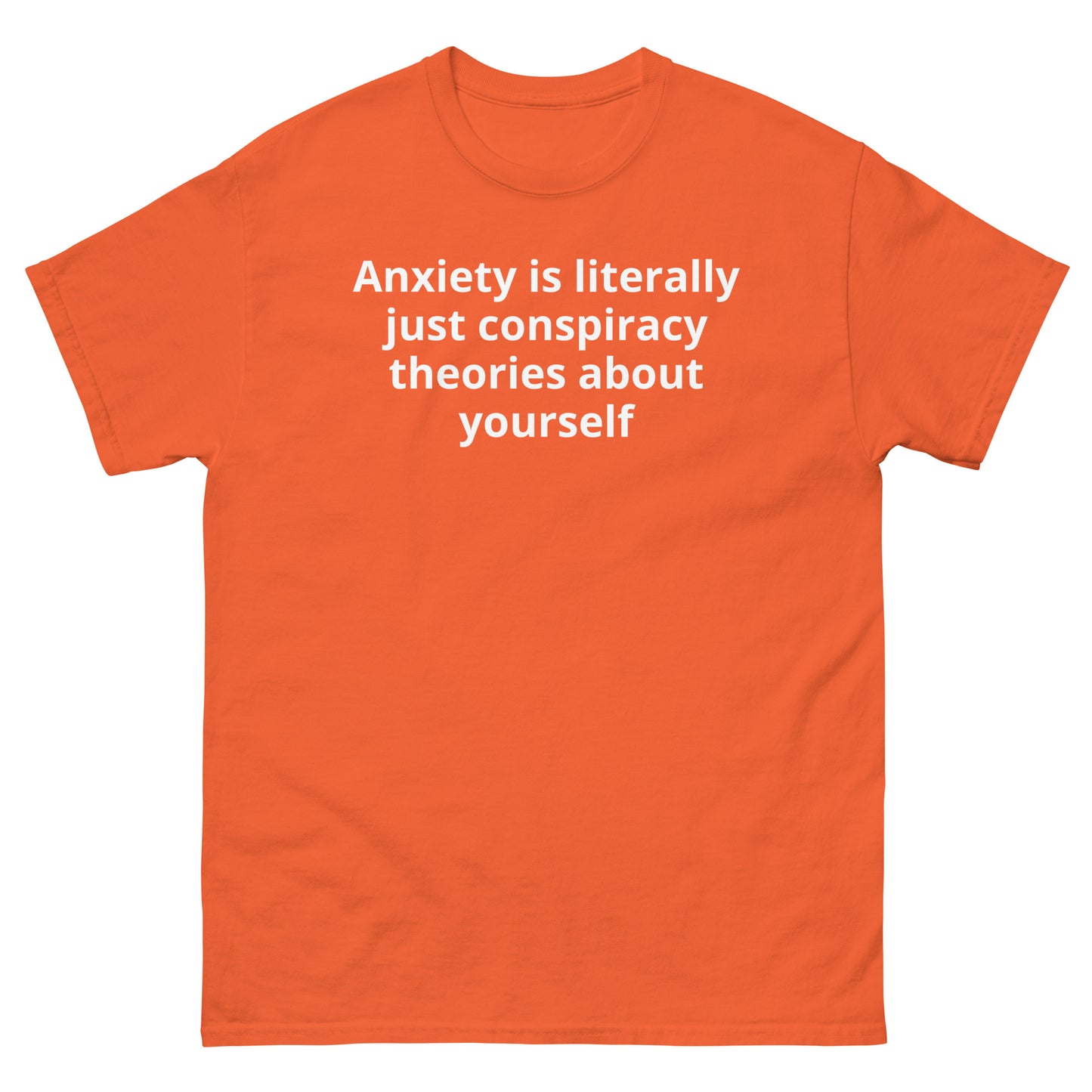 "Anxiety is literally just conspiracy theories about yourself WL" Men's classic tee