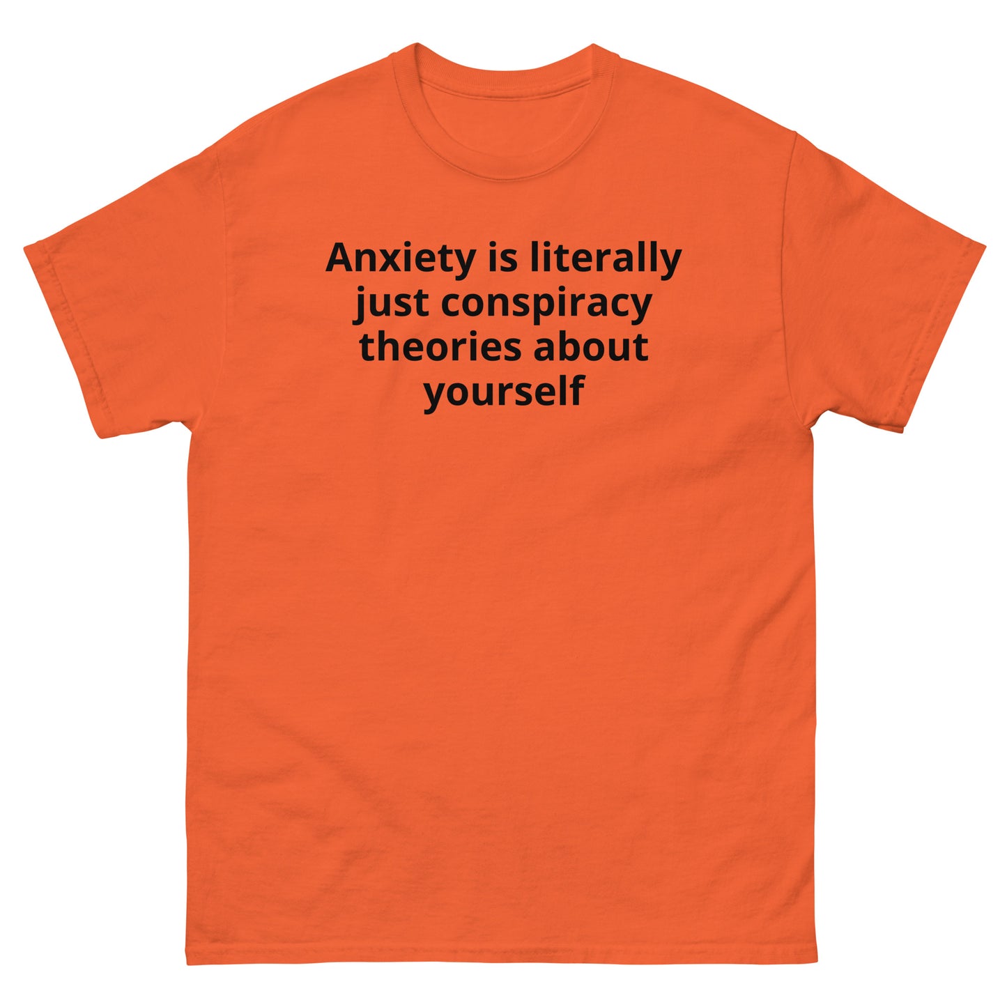 "Anxiety is literally just conspiracy theories about yourself BL" Men's classic tee