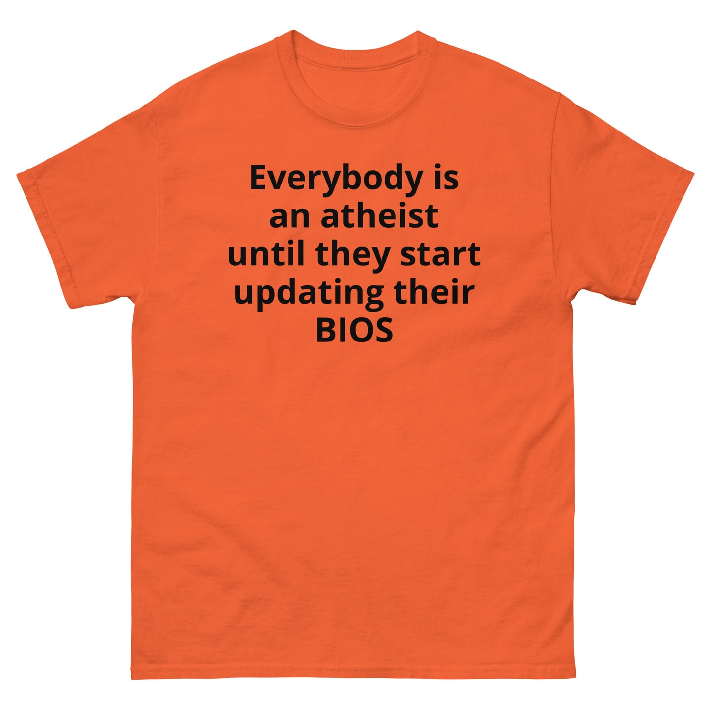 "Everybody is an atheist until they start updating their BIOS BL" Men's classic tee