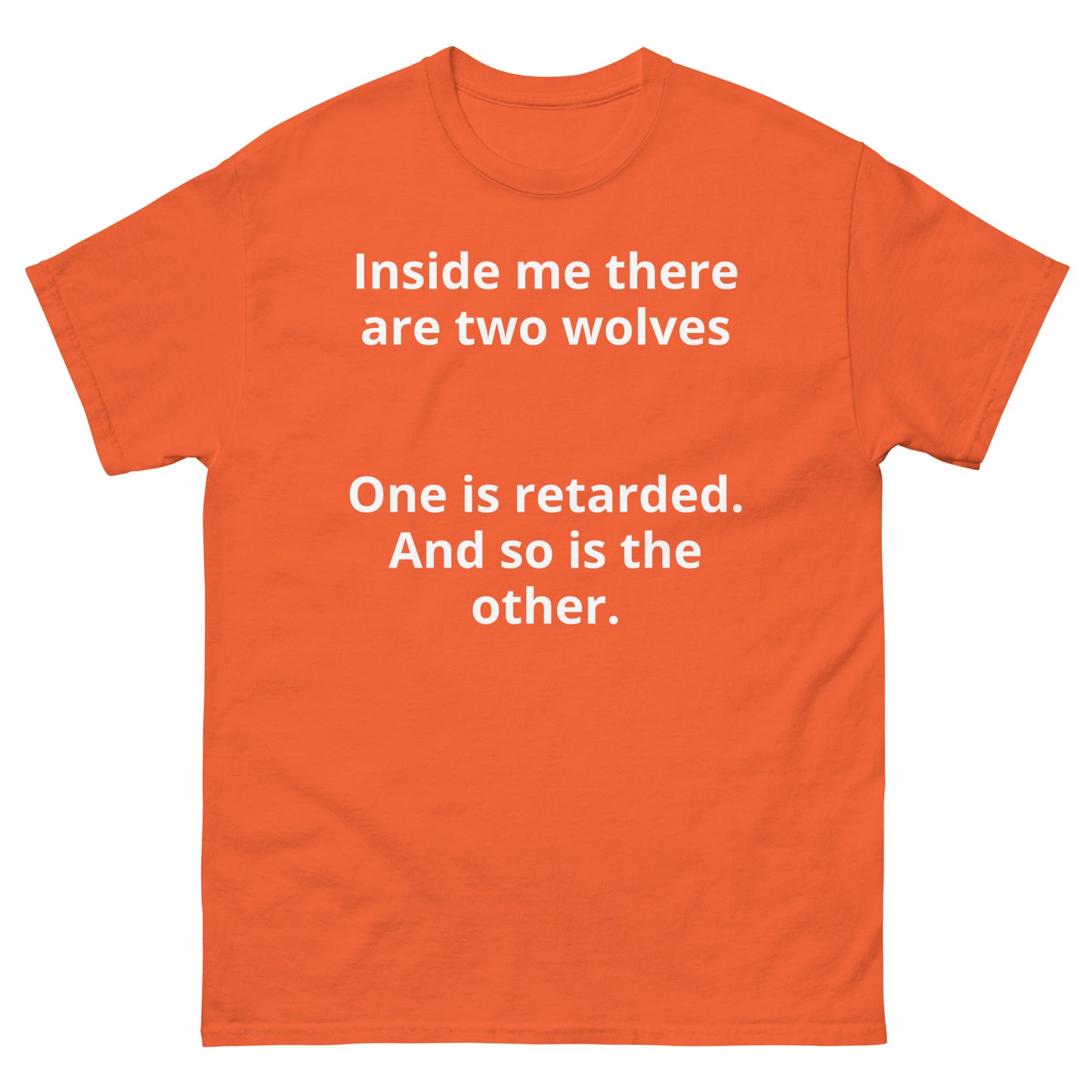 "Inside me there are two wolves One is retarded. And so is the other. WL" Men's classic tee