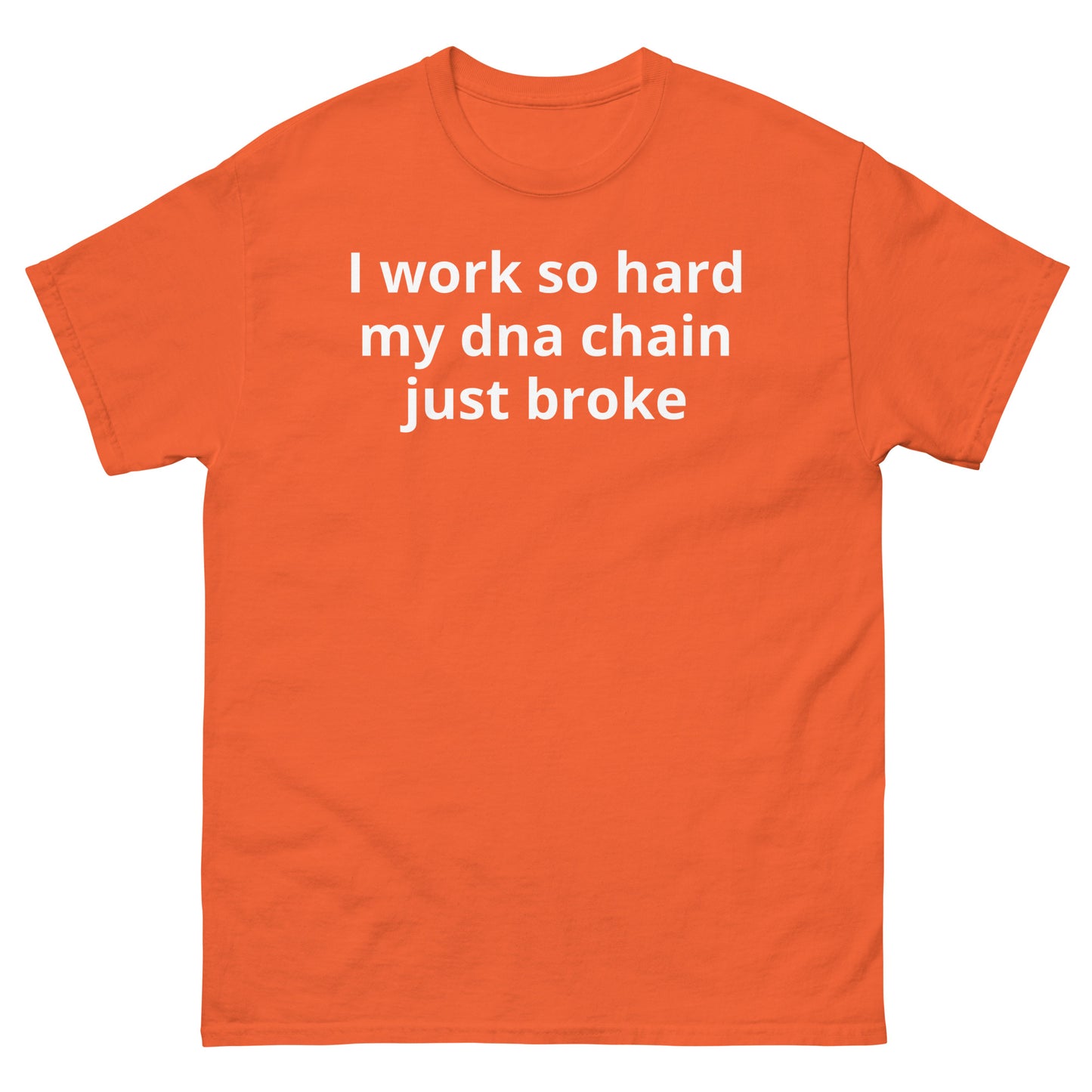 "I work so hard my dna chain just broke WL" Men's classic tee