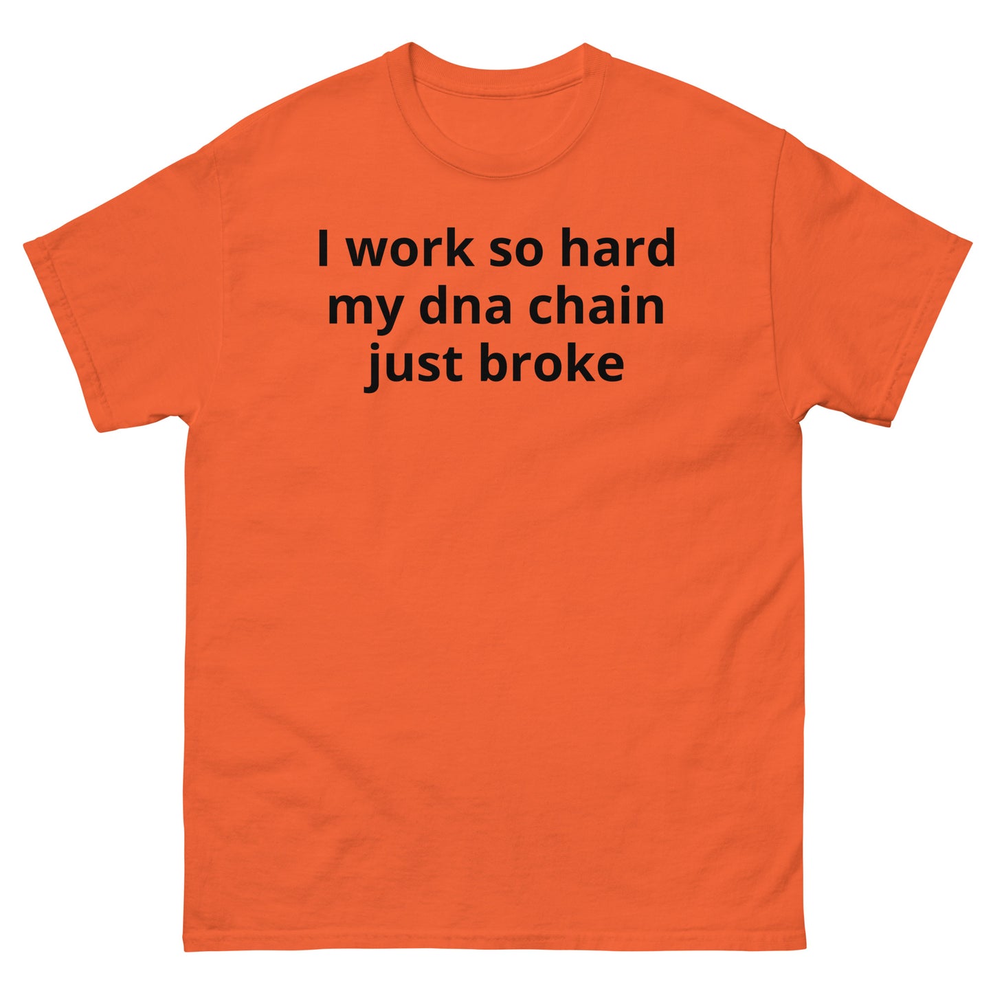 "I work so hard my dna chain just broke BL" Men's classic tee