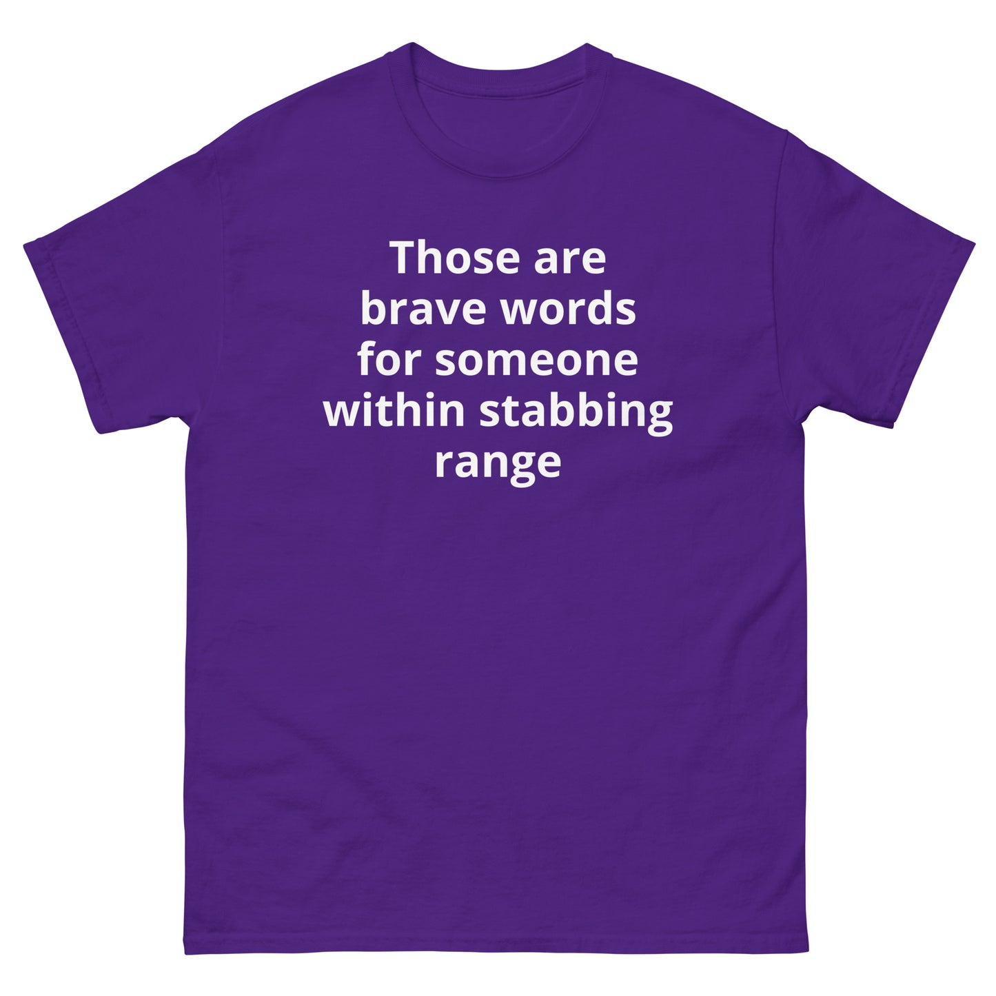 "Those are brave words for someone within stabbing range WL" Men's classic tee