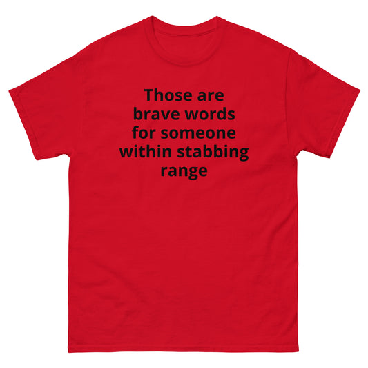 "Those are brave words for someone within stabbing range BL" Men's classic tee