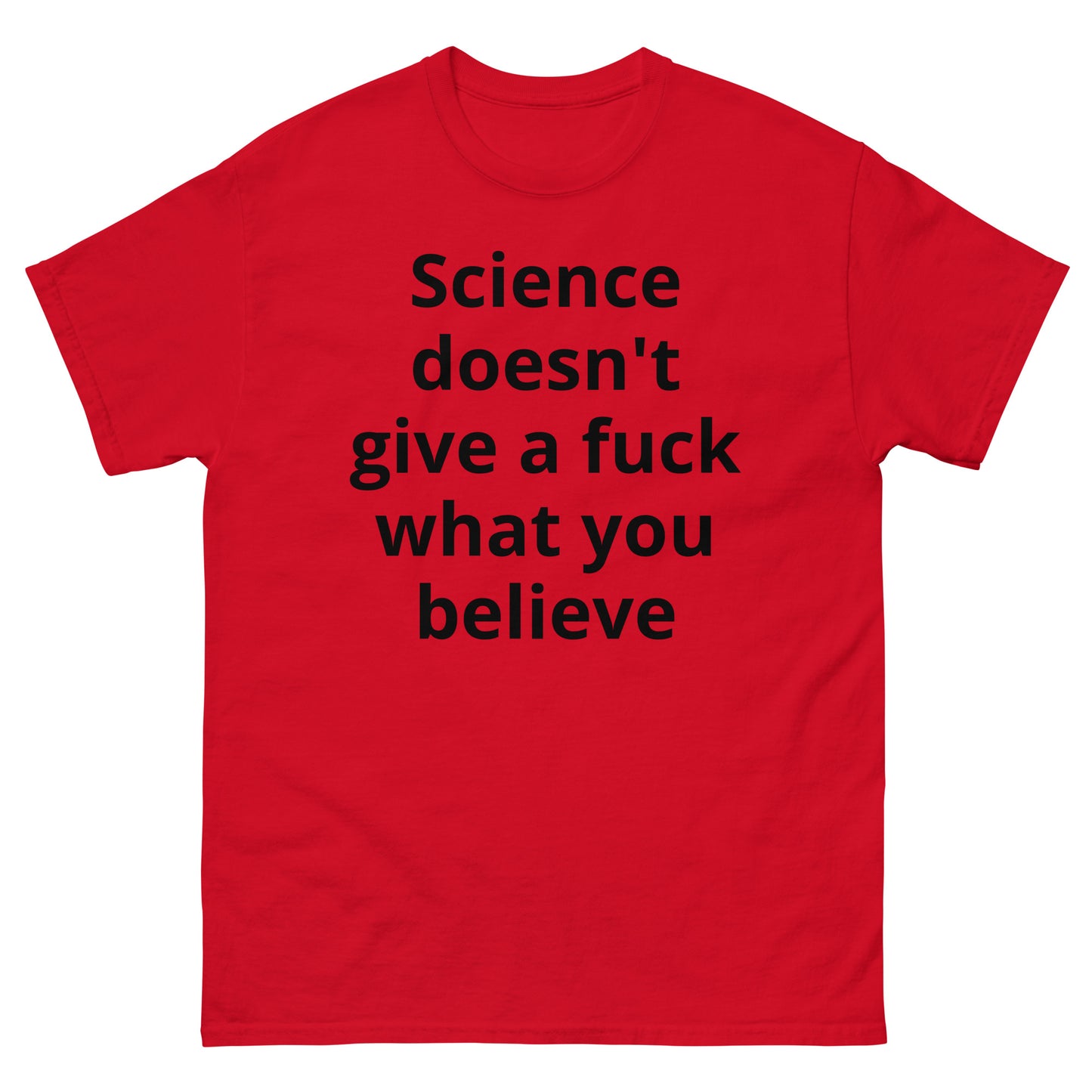 "Science doesn't give a fuck what you believe BL" Men's classic tee