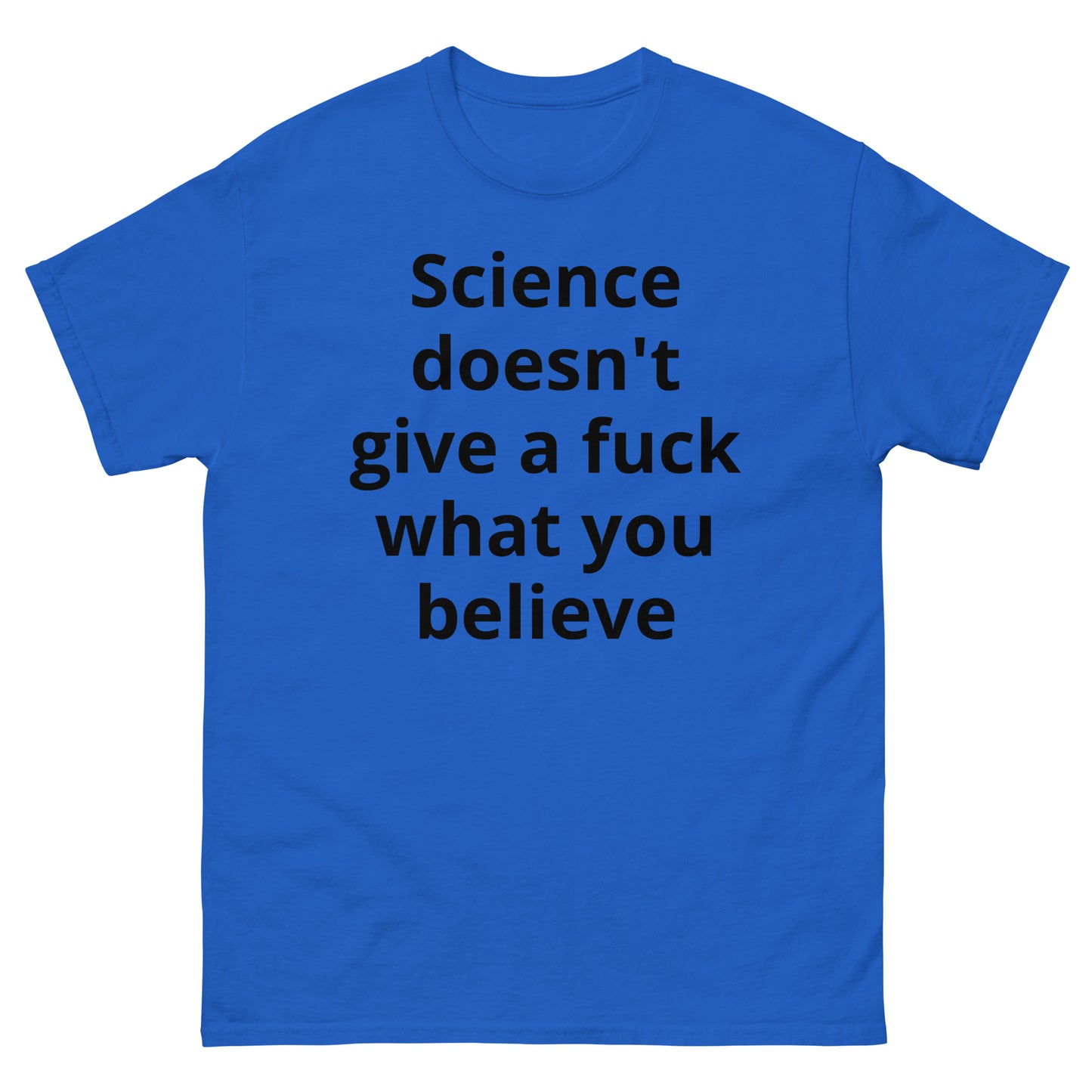 "Science doesn't give a fuck what you believe BL" Men's classic tee