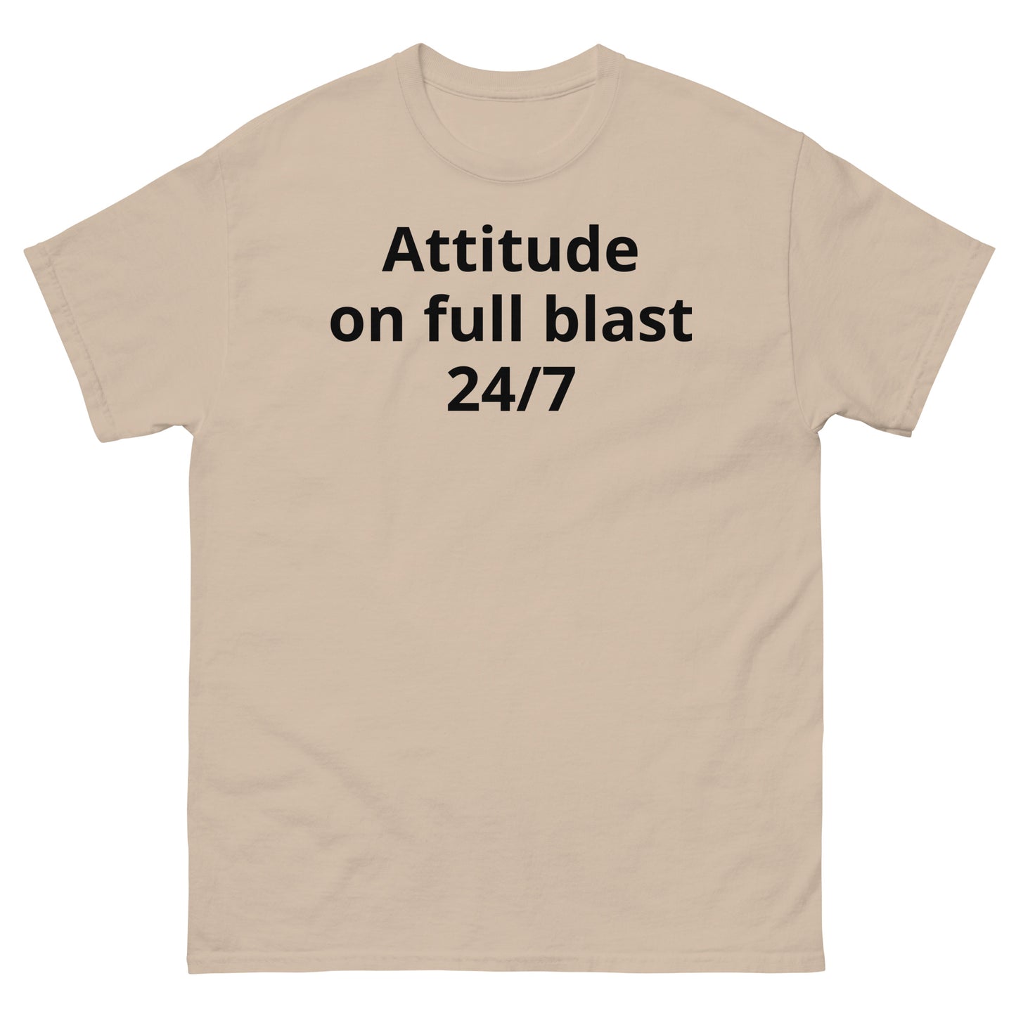 "Attitude on full blast, 24/7 BL" Men's classic tee