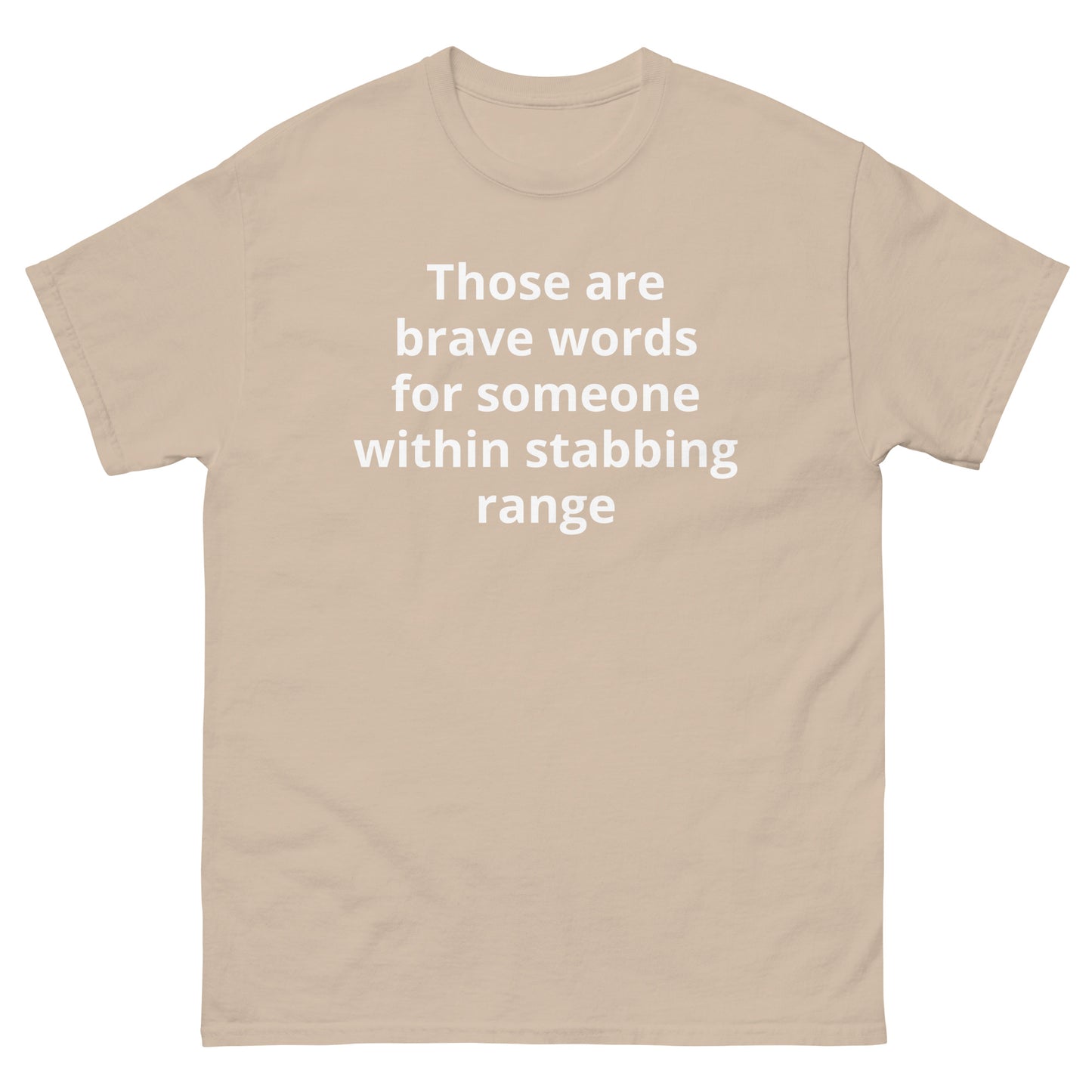 "Those are brave words for someone within stabbing range WL" Men's classic tee