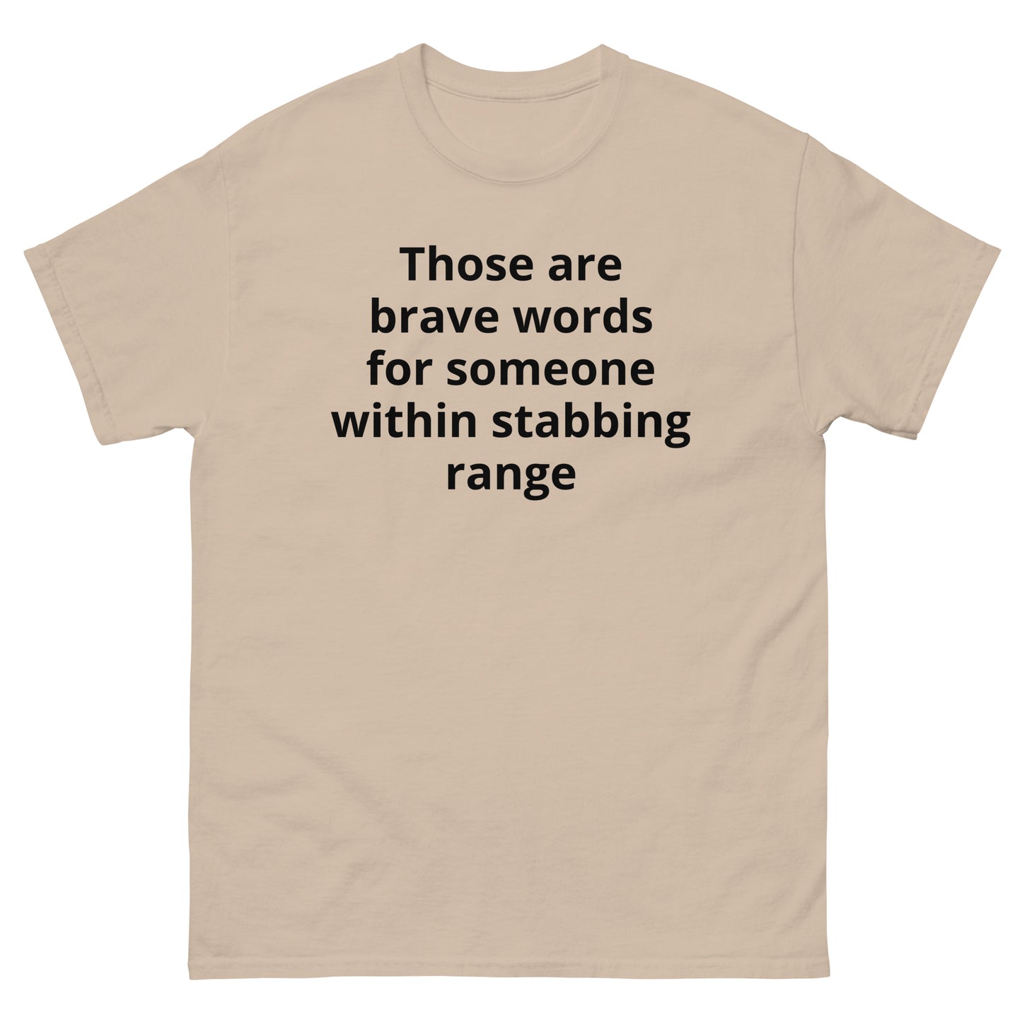 "Those are brave words for someone within stabbing range BL" Men's classic tee