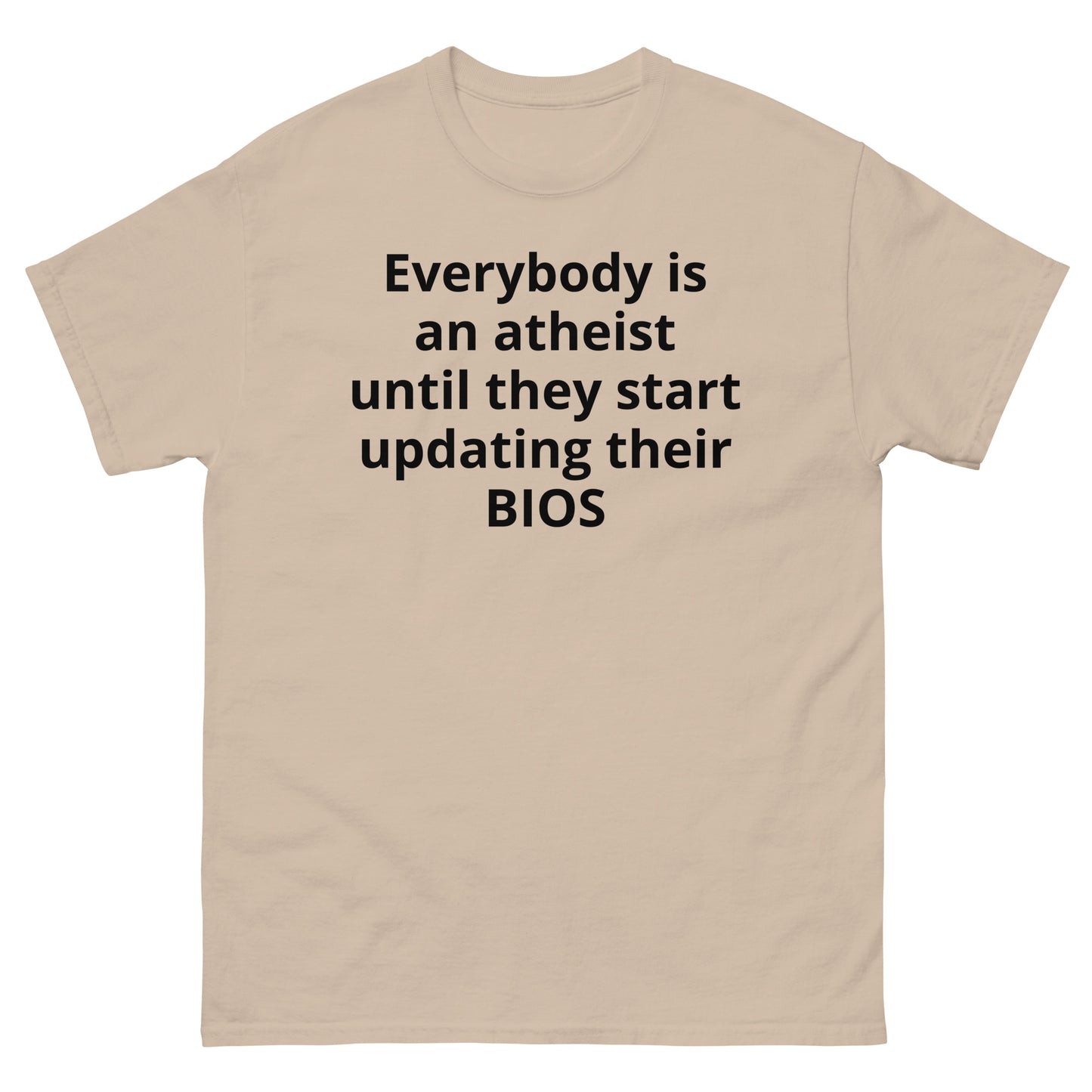 "Everybody is an atheist until they start updating their BIOS BL" Men's classic tee