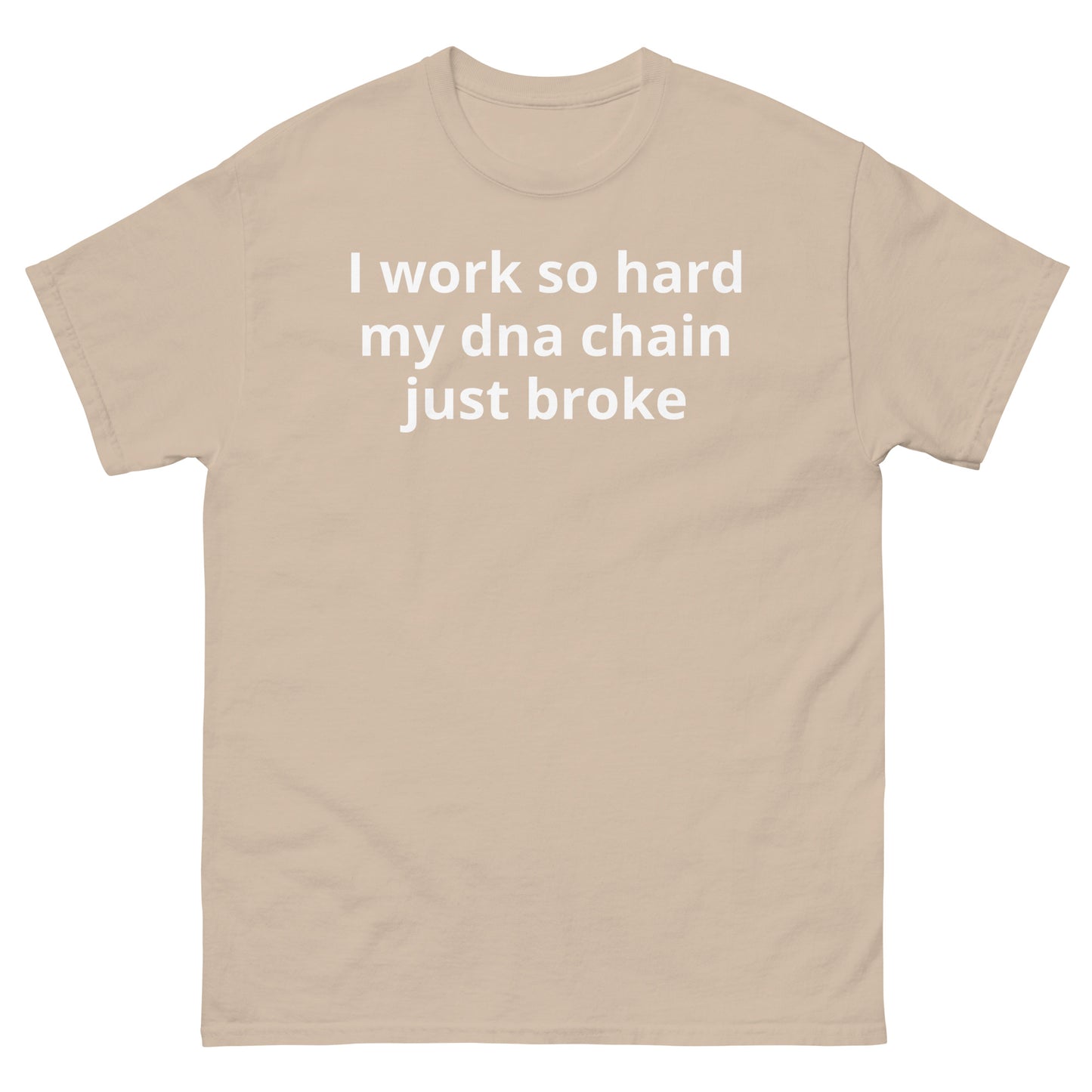 "I work so hard my dna chain just broke WL" Men's classic tee