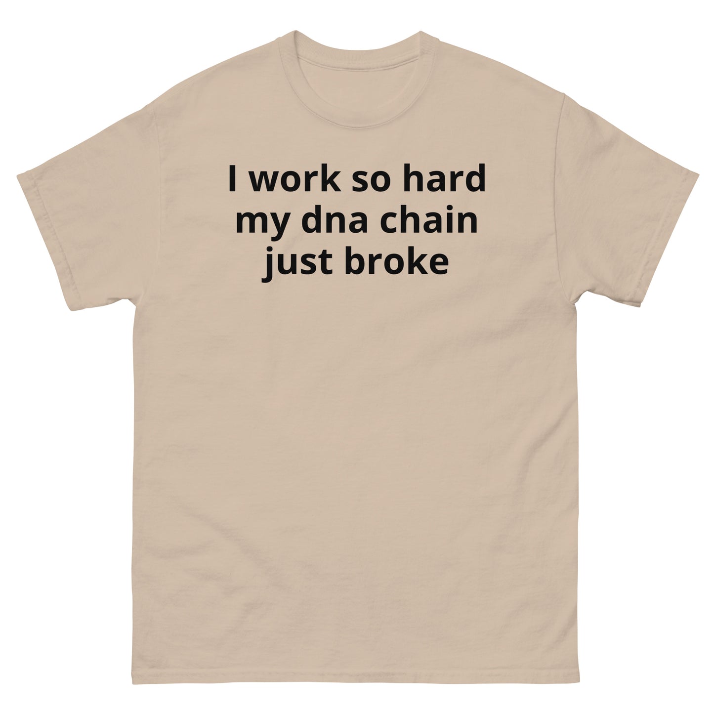 "I work so hard my dna chain just broke BL" Men's classic tee