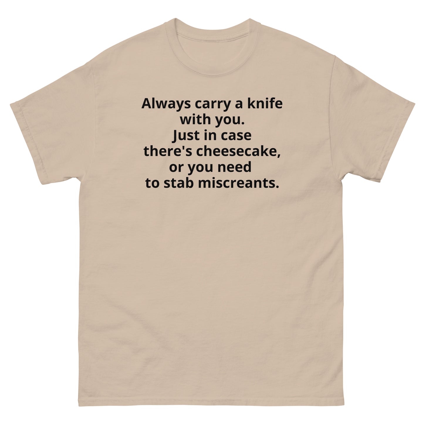 "Always carry a knife with you. Just in case there's cheesecake, or you need to stab miscreants. BL" Men's classic tee