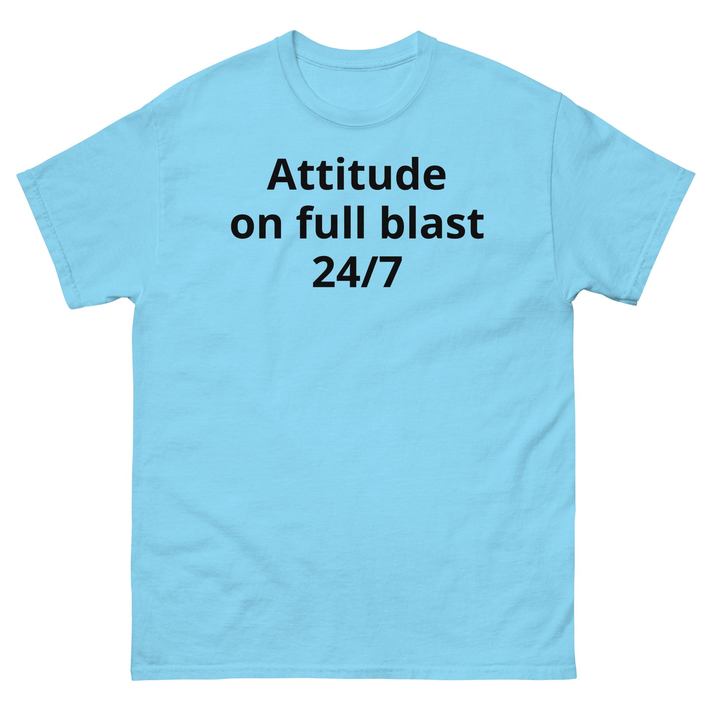 "Attitude on full blast, 24/7 BL" Men's classic tee