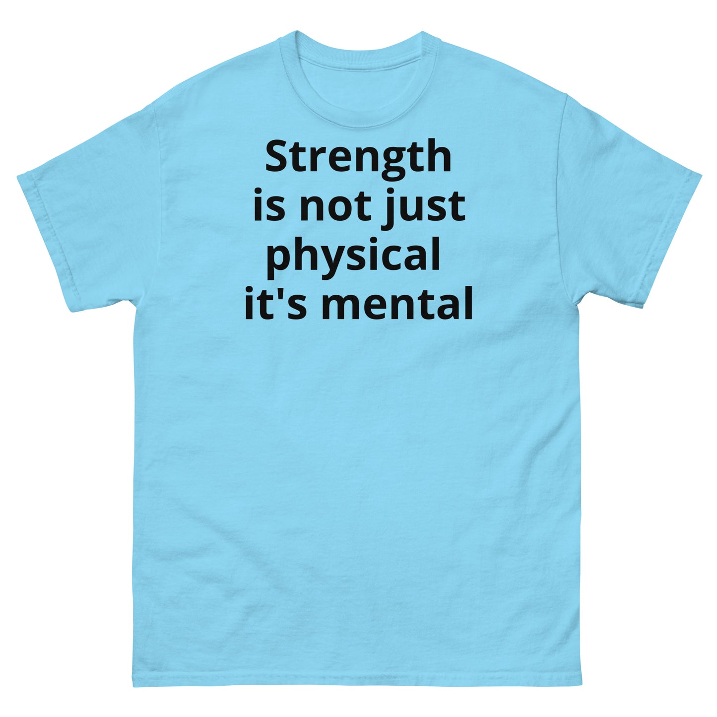 "Strength is not just physical it's mental BL" Men's classic tee