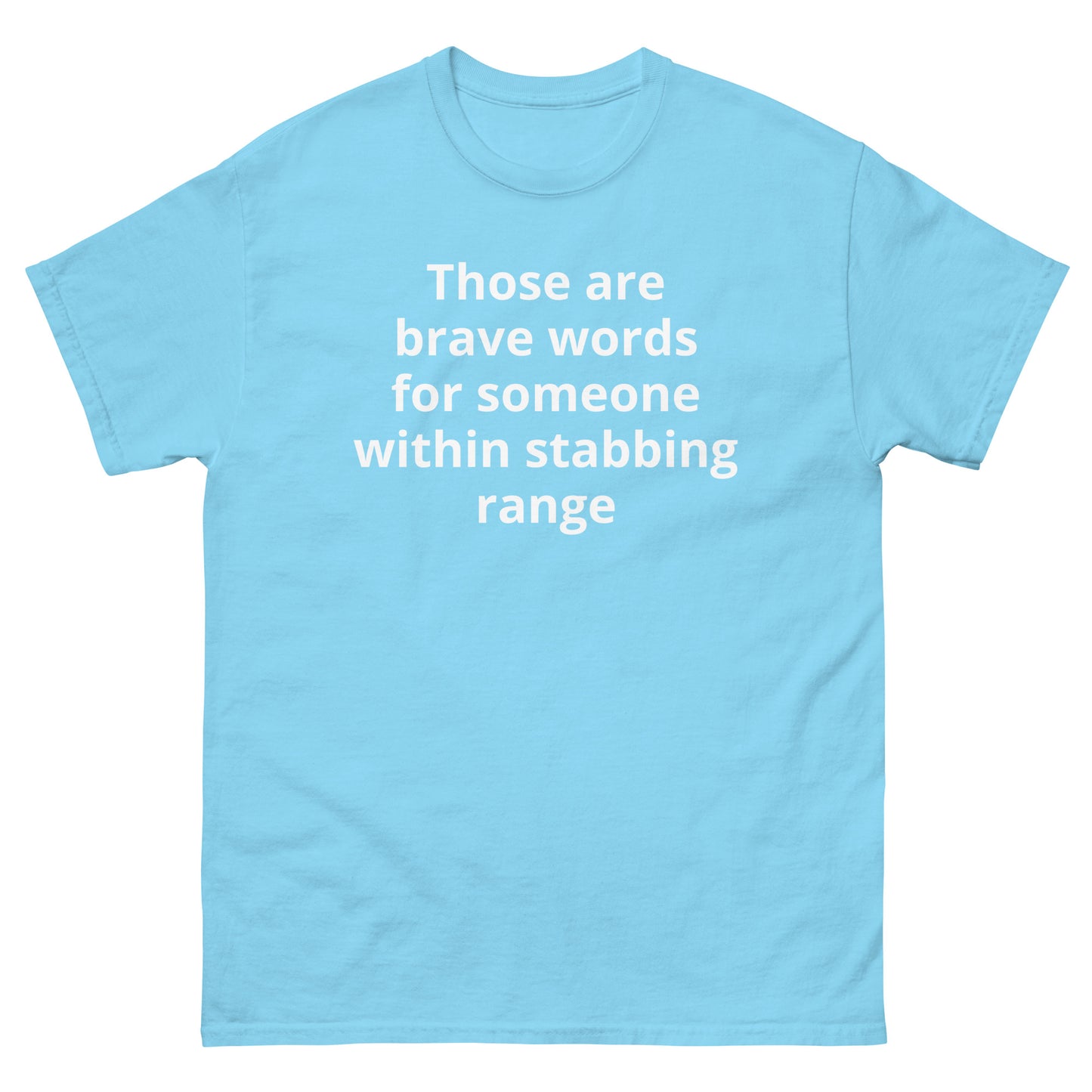 "Those are brave words for someone within stabbing range WL" Men's classic tee