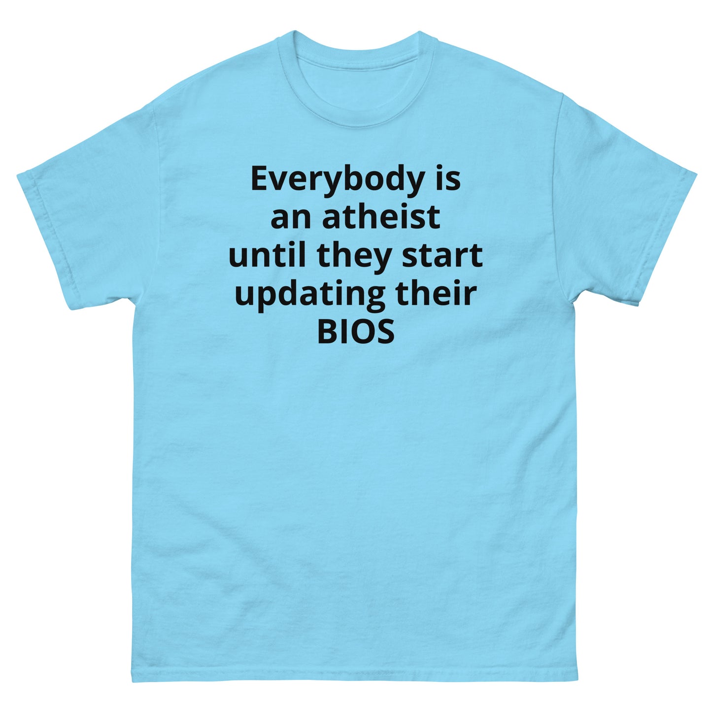 "Everybody is an atheist until they start updating their BIOS BL" Men's classic tee